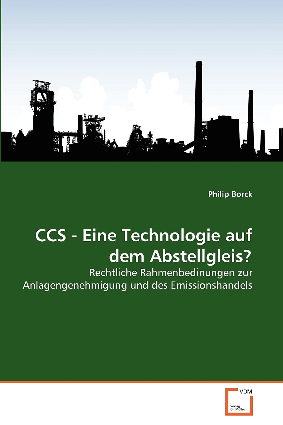 CCS - Eine Technologie auf dem Abstellgleis?: Rechtliche Rahmenbedinungen zur Anlagengenehmigung und des Emissionshandels Law