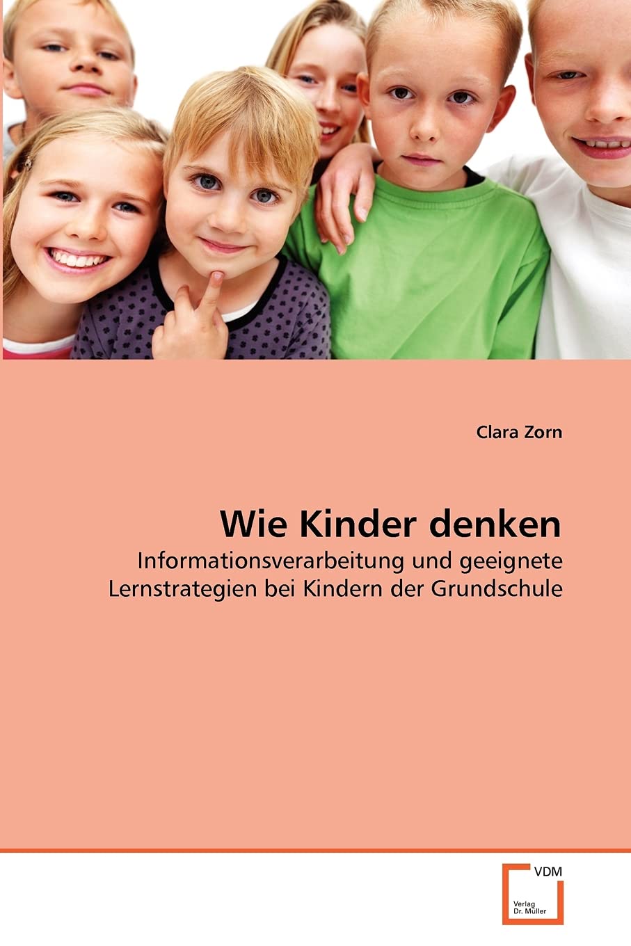 Wie Kinder denken: Informationsverarbeitung und geeignete Lernstrategien bei Kindern der Grundschule Learning & Reference