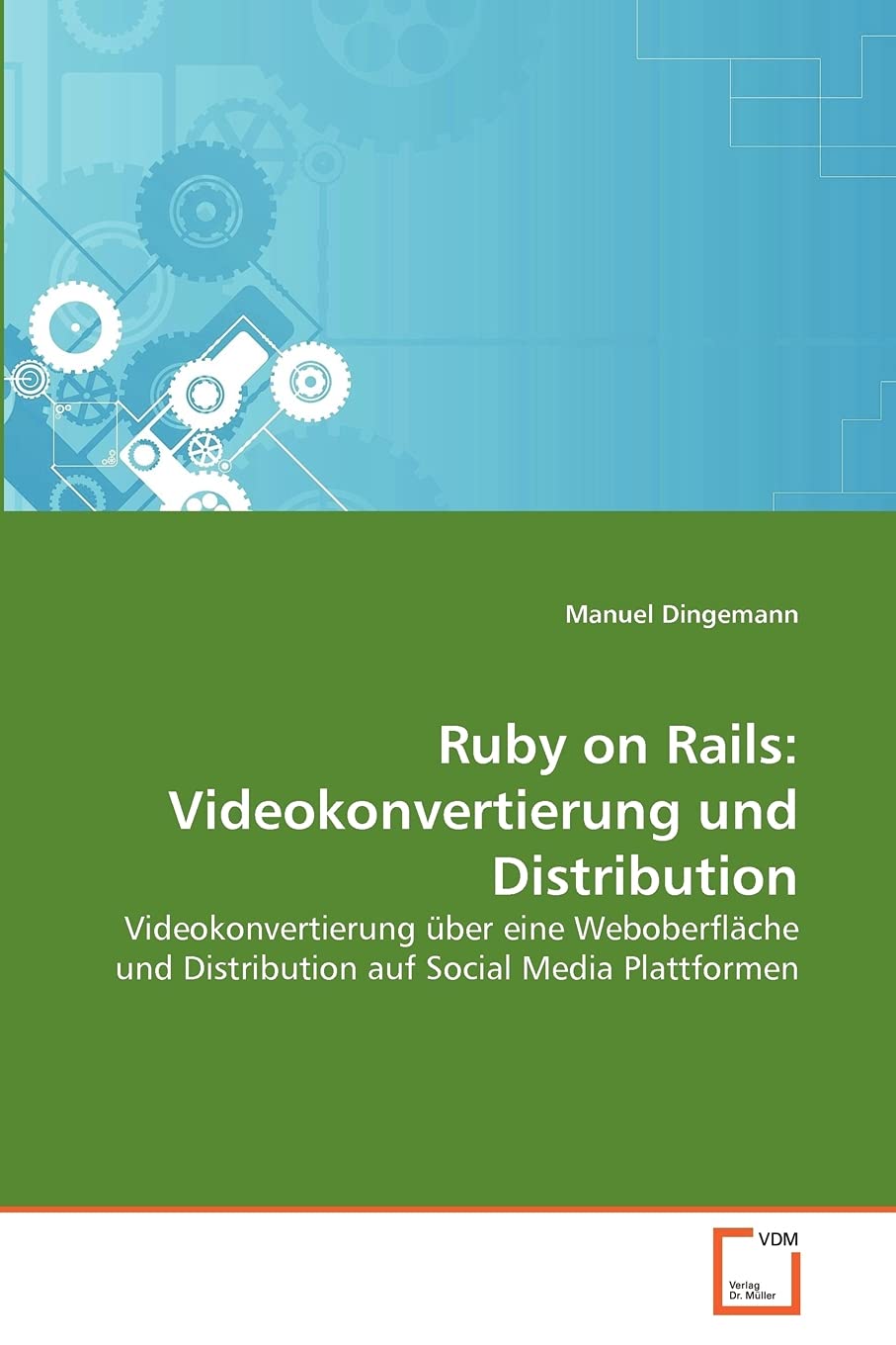 Ruby on Rails: Videokonvertierung und Distribution: Videokonvertierung über eine Weboberfläche und Distribution auf Social Media Plattformen Computer Science
