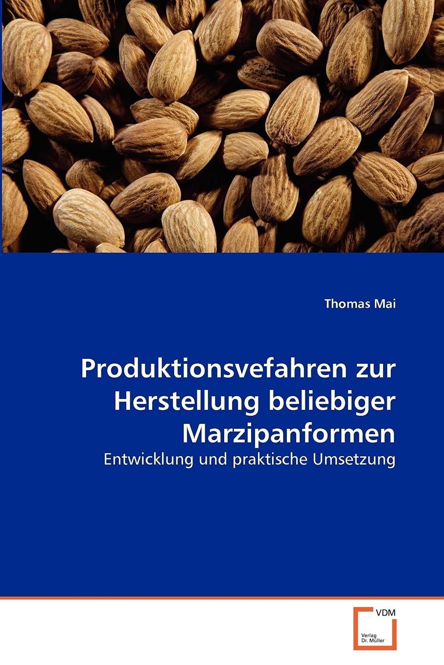 Produktionsvefahren zur Herstellung beliebiger Marzipanformen: Entwicklung und praktische Umsetzung Business & Technology