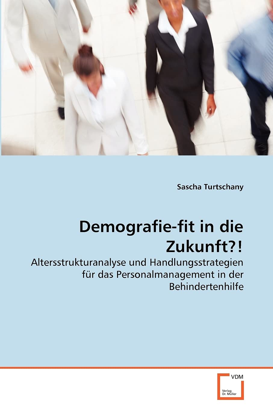 Demografie-fit in die Zukunft?!: Altersstrukturanalyse und Handlungsstrategien für das Personalmanagement in der Behindertenhilfe Law