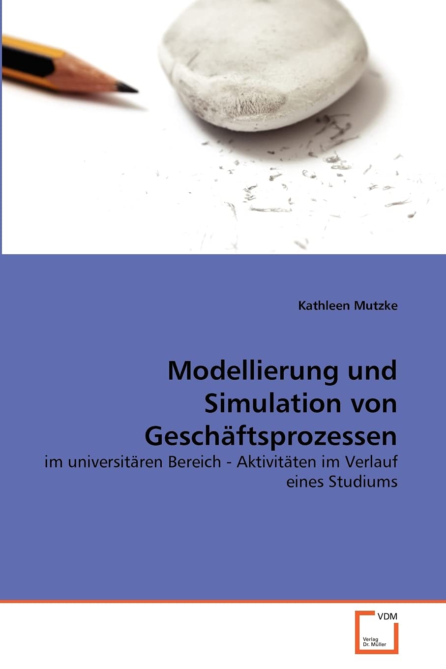 Modellierung und Simulation von Geschäftsprozessen: im universitären Bereich - Aktivitäten im Verlauf eines Studiums Computer Science