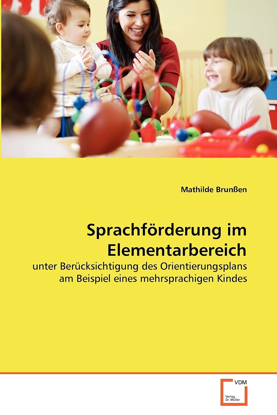 Sprachförderung im Elementarbereich: unter Berücksichtigung des Orientierungsplans am Beispiel eines mehrsprachigen Kindes Learning & Reference