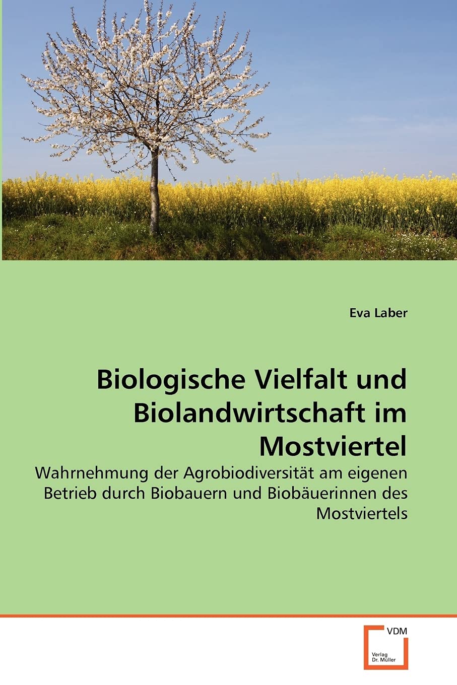 Biologische Vielfalt und Biolandwirtschaft im Mostviertel: Wahrnehmung der Agrobiodiversität am eigenen Betrieb durch Biobauern und Biobäuerinnen des Mostviertels Natural Sciences