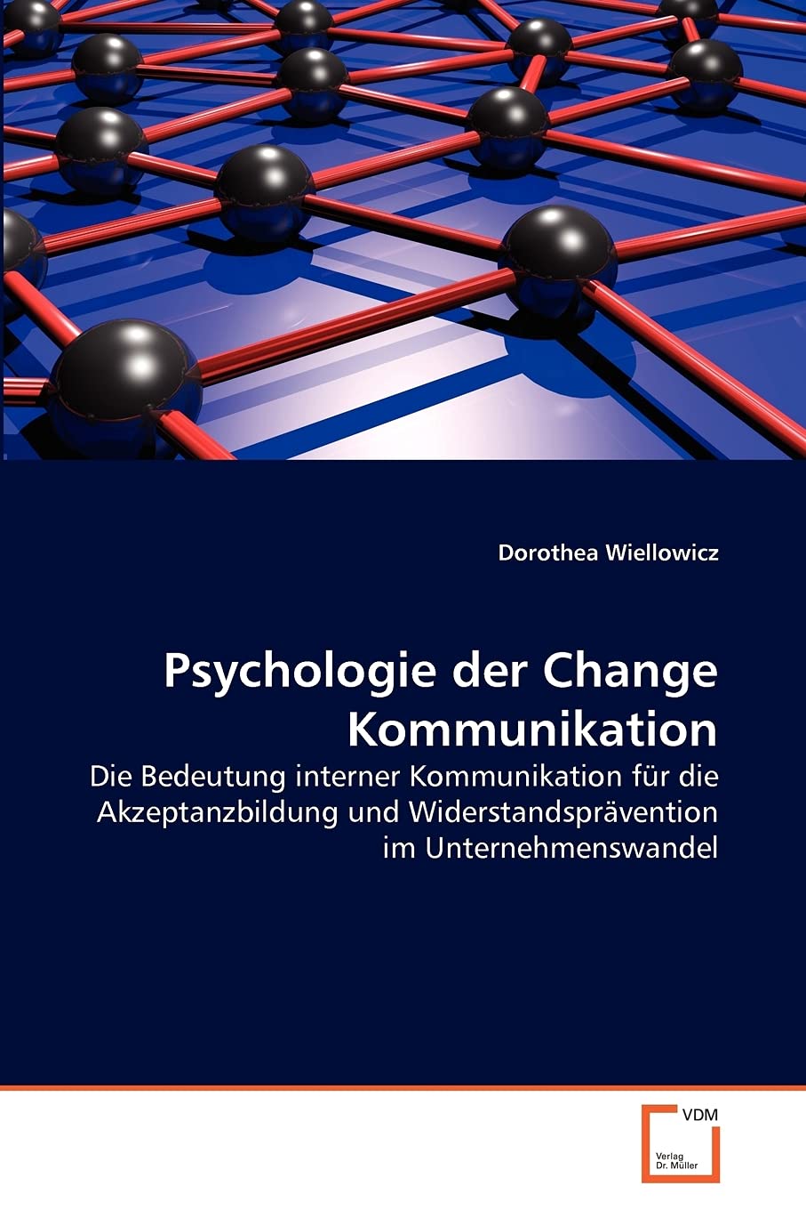 Psychologie der Change Kommunikation: Die Bedeutung interner Kommunikation für die Akzeptanzbildung und Widerstandsprävention im Unternehmenswandel Law