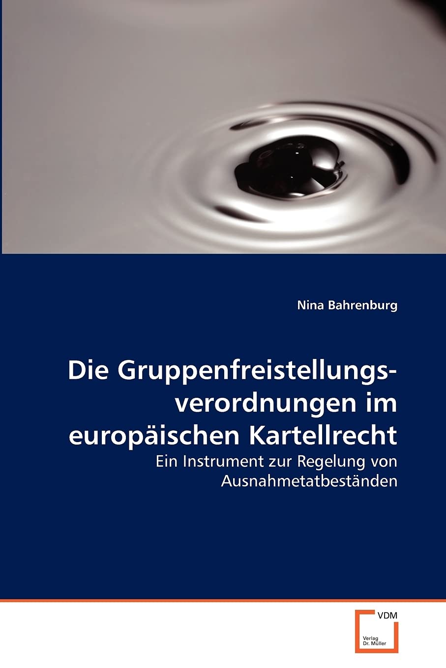 Die Gruppenfreistellungsverordnungen im europäischen Kartellrecht: Ein Instrument zur Regelung von Ausnahmetatbeständen Law