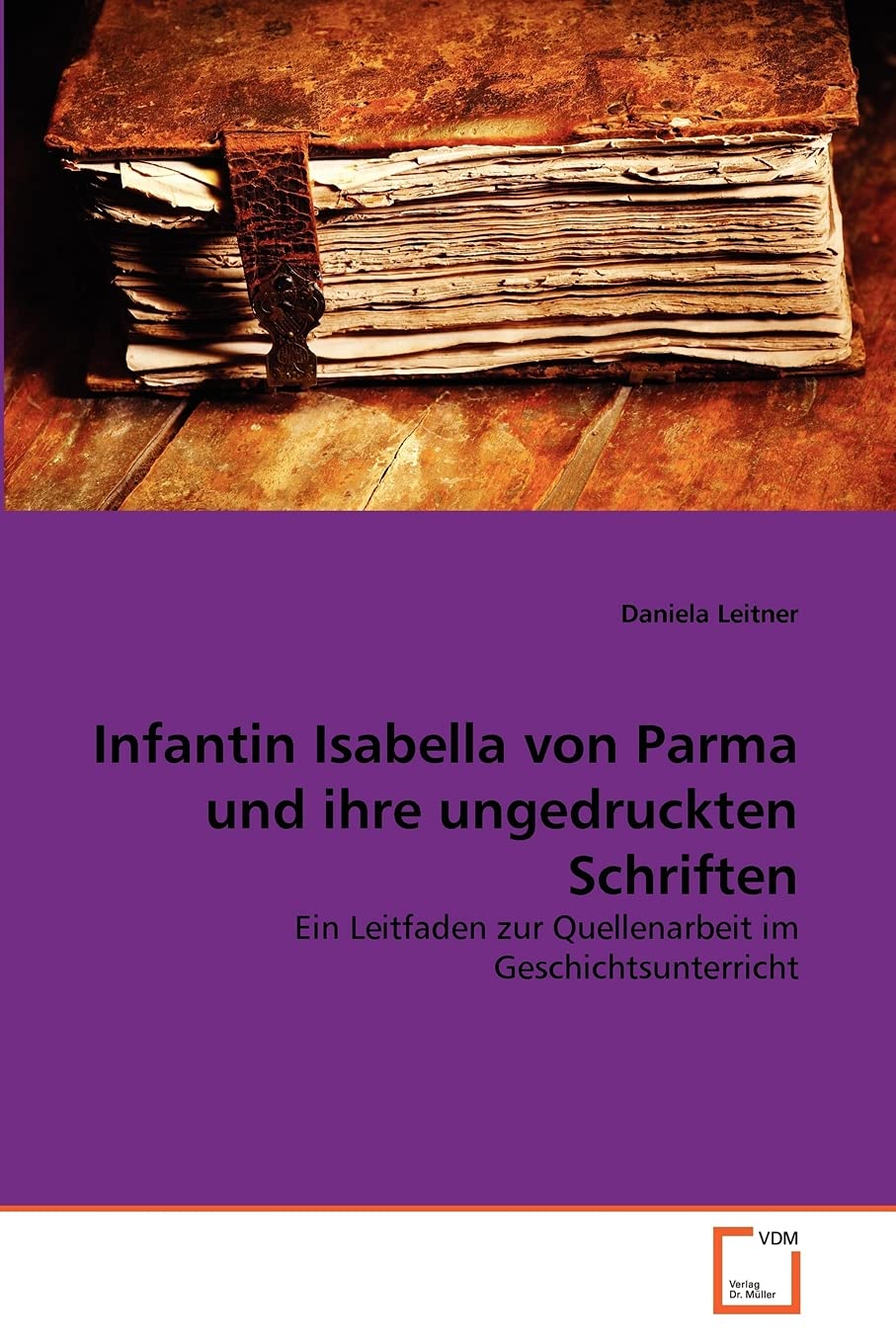 Infantin Isabella von Parma und ihre ungedruckten Schriften: Ein Leitfaden zur Quellenarbeit im Geschichtsunterricht Politics & History