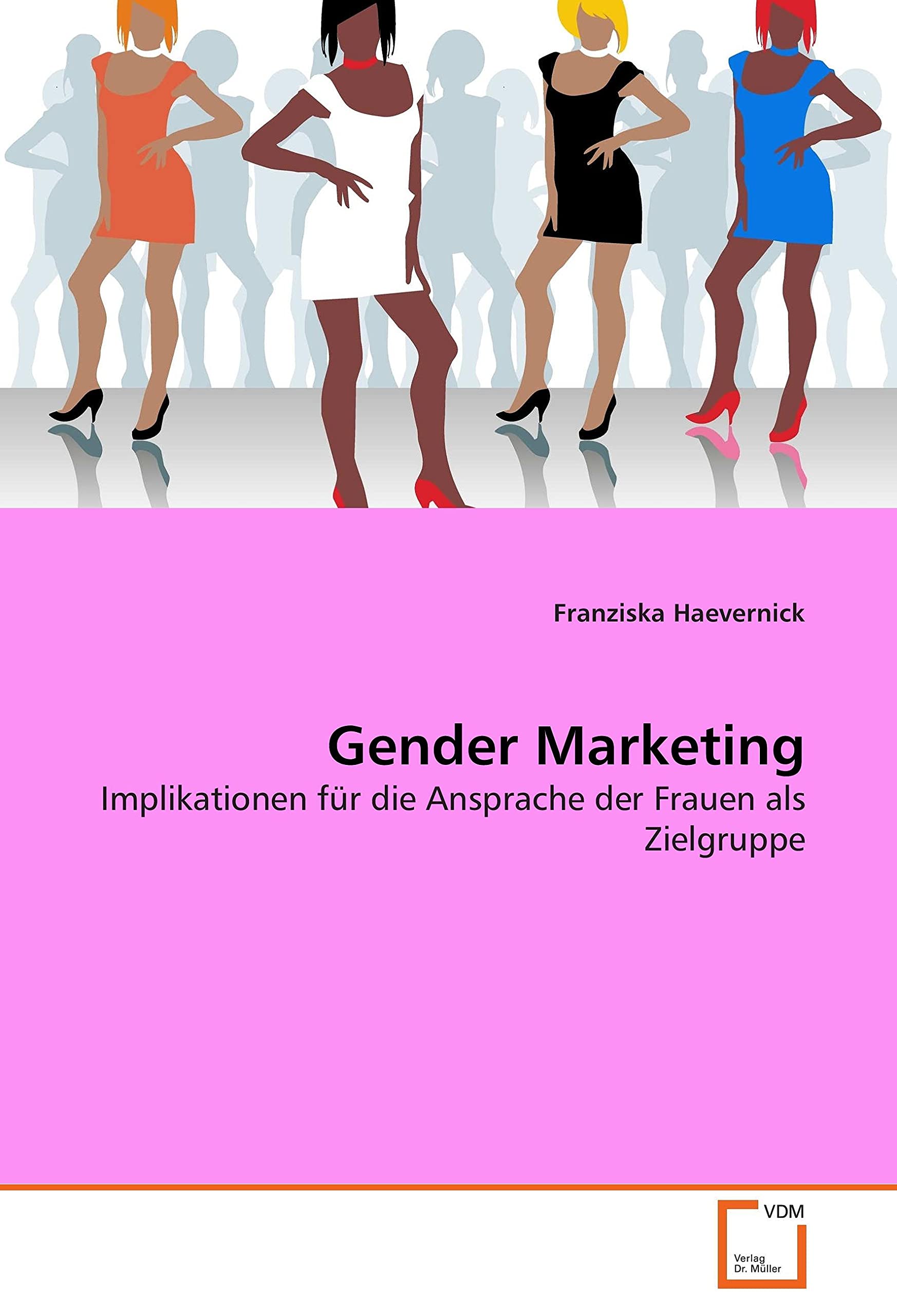 Gender Marketing: Implikationen für die Ansprache der Frauen als Zielgruppe Law