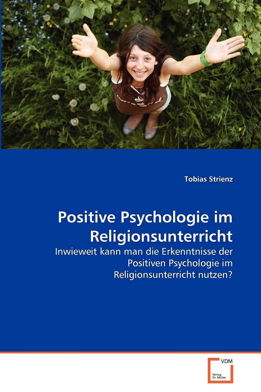 Positive Psychologie im Religionsunterricht: Inwieweit kann man die Erkenntnisse der Positiven Psychologie im Religionsunterricht nutzen? Learning & Reference