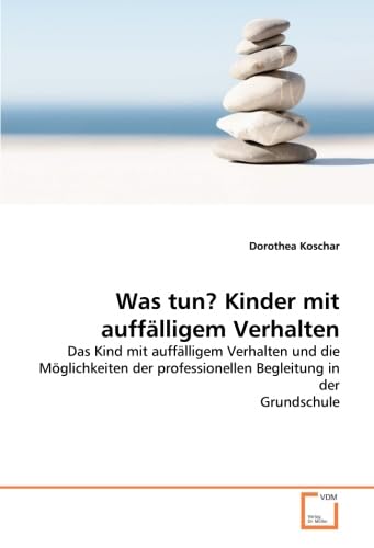 Was tun? Kinder mit auffälligem Verhalten: Das Kind mit auffälligem Verhalten und die Möglichkeiten der professionellen Begleitung in der Grundschule Learning & Reference