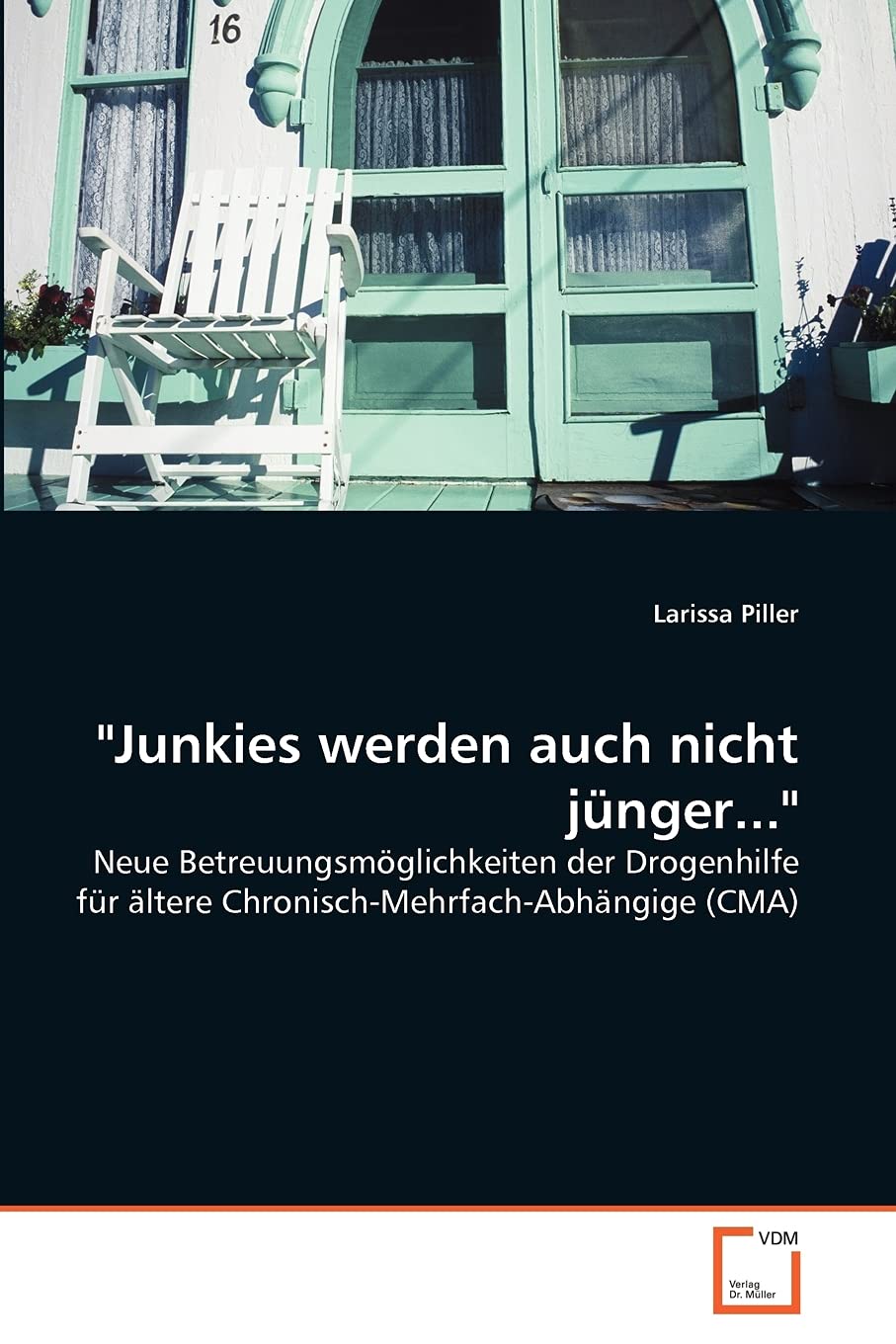 "Junkies werden auch nicht jünger...": Neue Betreuungsmöglichkeiten der Drogenhilfe für ältere Chronisch-Mehrfach-Abhängige (CMA) Learning & Reference
