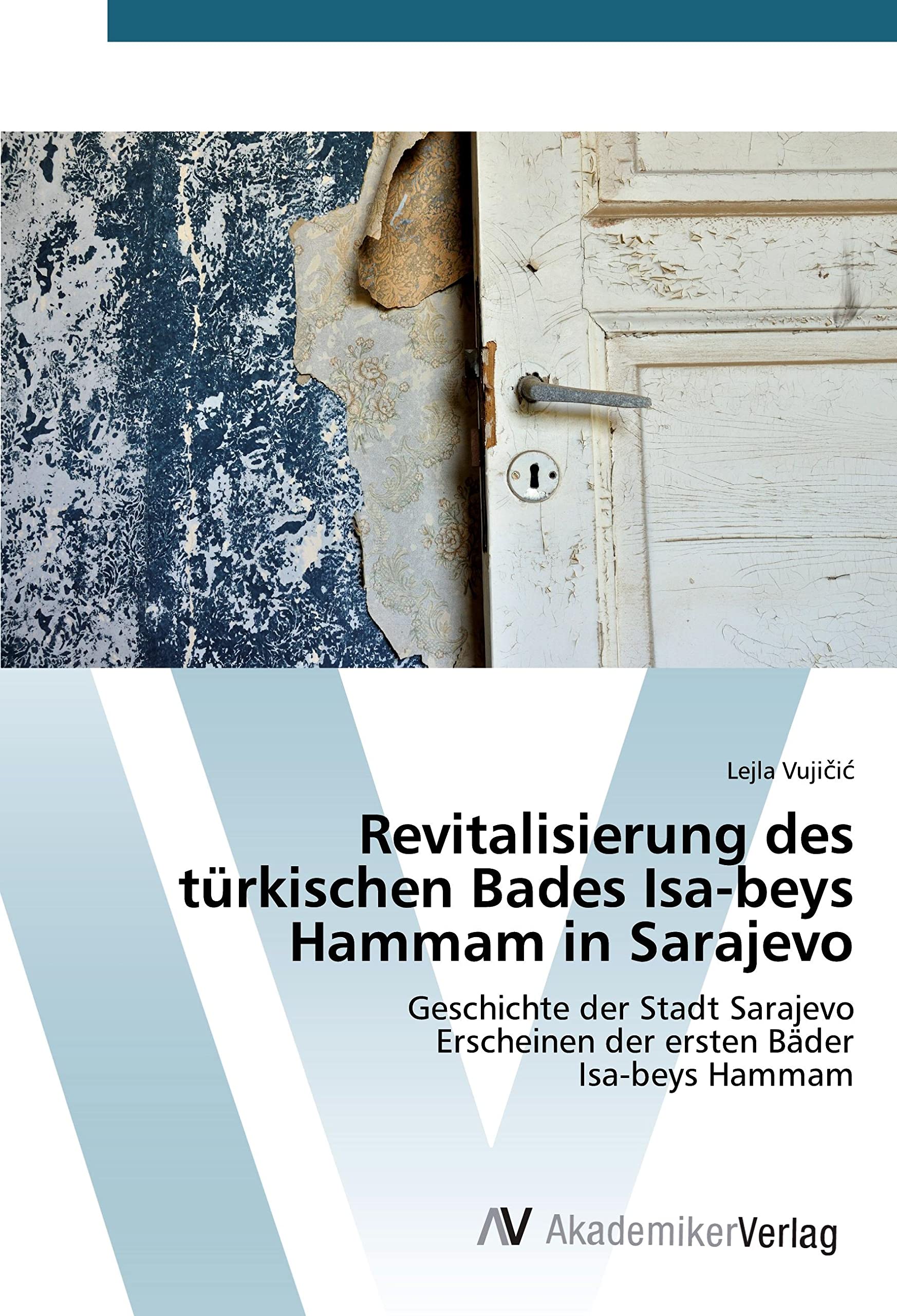 Revitalisierung des türkischen Bades Isa-beys Hammam in Sarajevo: Geschichte der Stadt Sarajevo Erscheinen der ersten Bäder Isa-beys Hammam Architecture