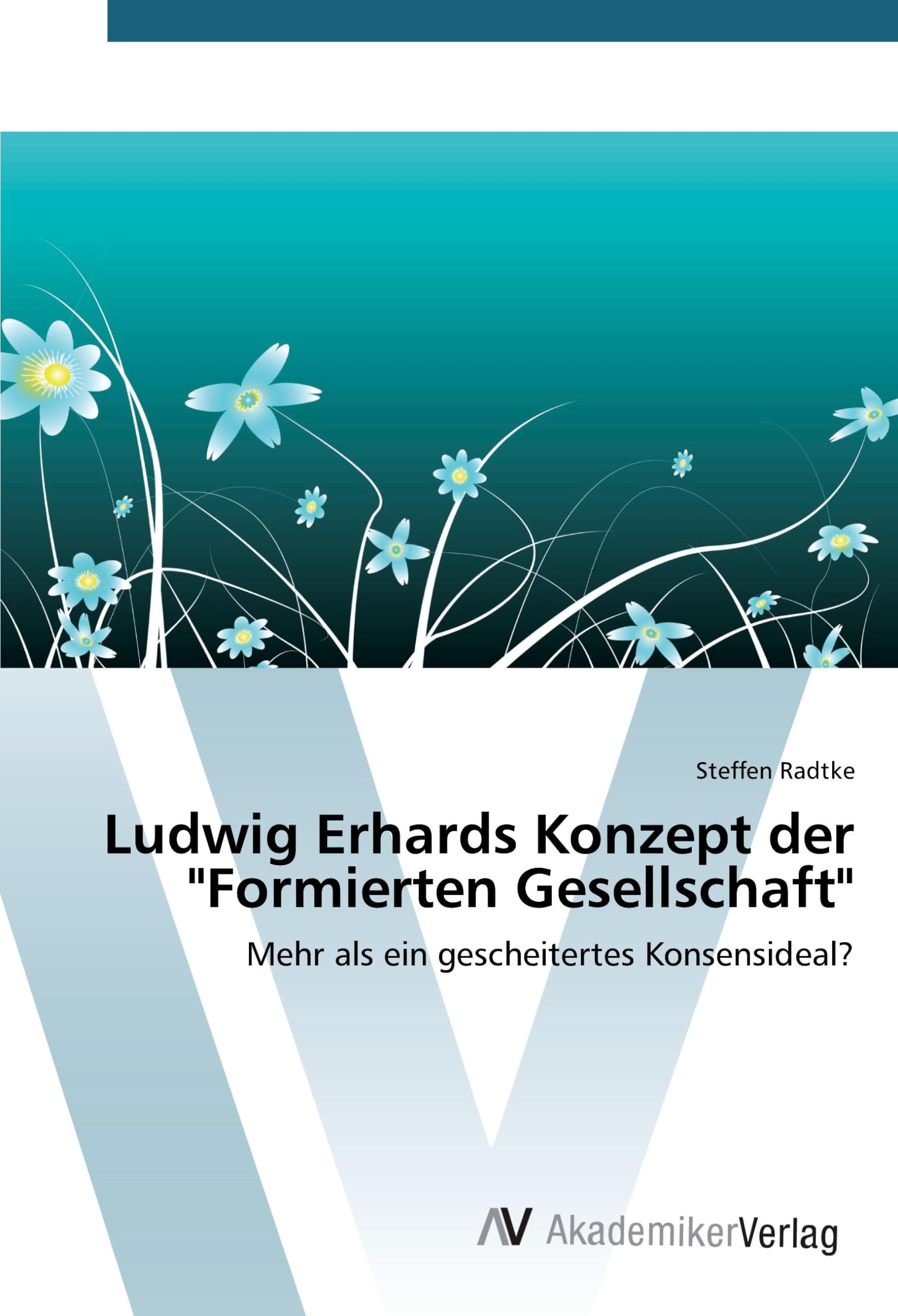 Ludwig Erhards Konzept der "Formierten Gesellschaft": Mehr als ein gescheitertes Konsensideal? Law