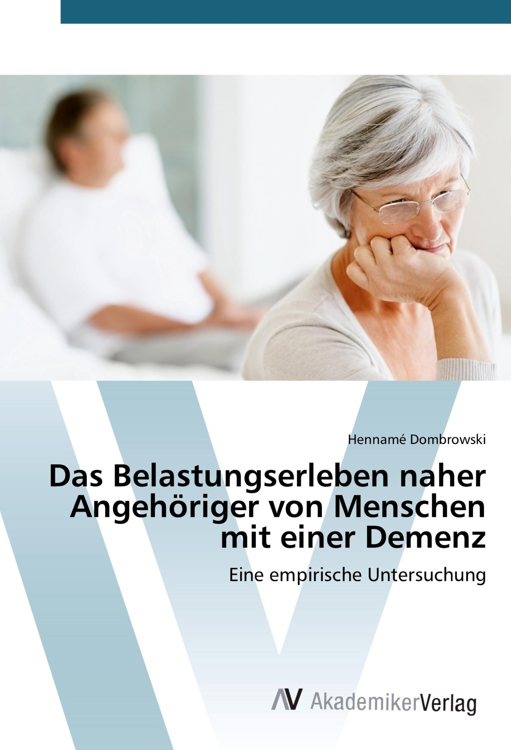 Das Belastungserleben naher Angehöriger von Menschen mit einer Demenz: Eine empirische Untersuchung Medicine