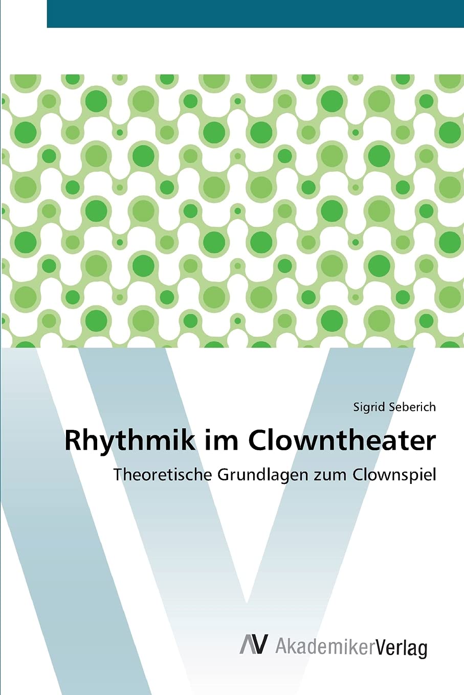 Rhythmik im Clowntheater: Theoretische Grundlagen zum Clownspiel Film, Art & Culture