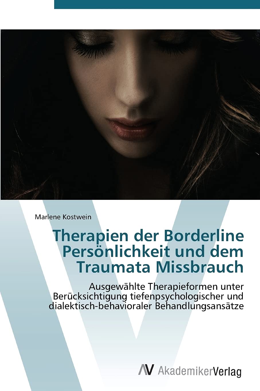 Therapien der Borderline Persönlichkeit und dem Traumata Missbrauch: Ausgewählte Therapieformen unter Berücksichtigung tiefenpsychologischer und dialektisch-behavioraler Behandlungsansätze Psychology