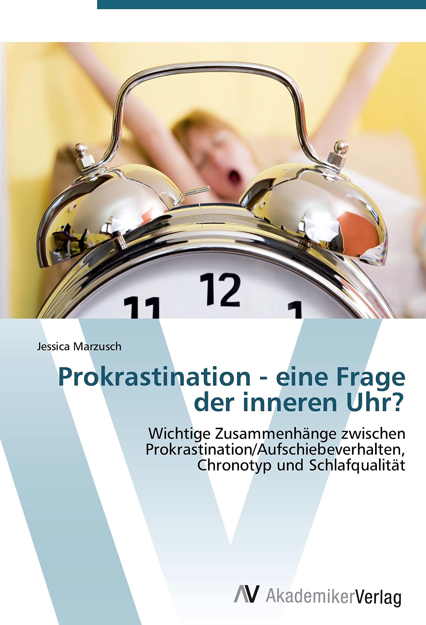 Prokrastination - eine Frage der inneren Uhr?: Wichtige Zusammenhänge zwischen Prokrastination/Aufschiebeverhalten, Chronotyp und Schlafqualität Psychology
