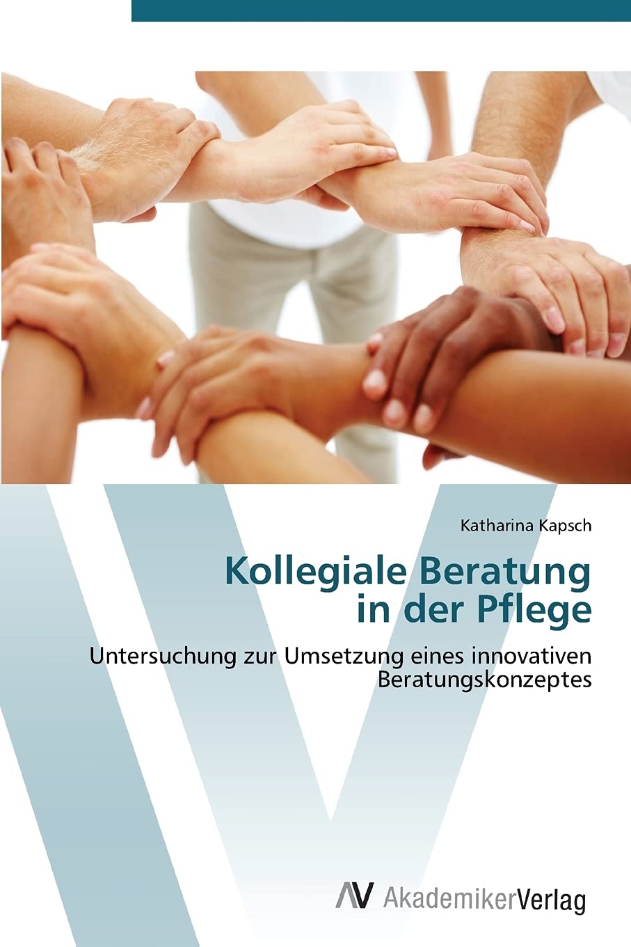 Kollegiale Beratung in der Pflege: Untersuchung zur Umsetzung eines innovativen Beratungskonzeptes Medicine