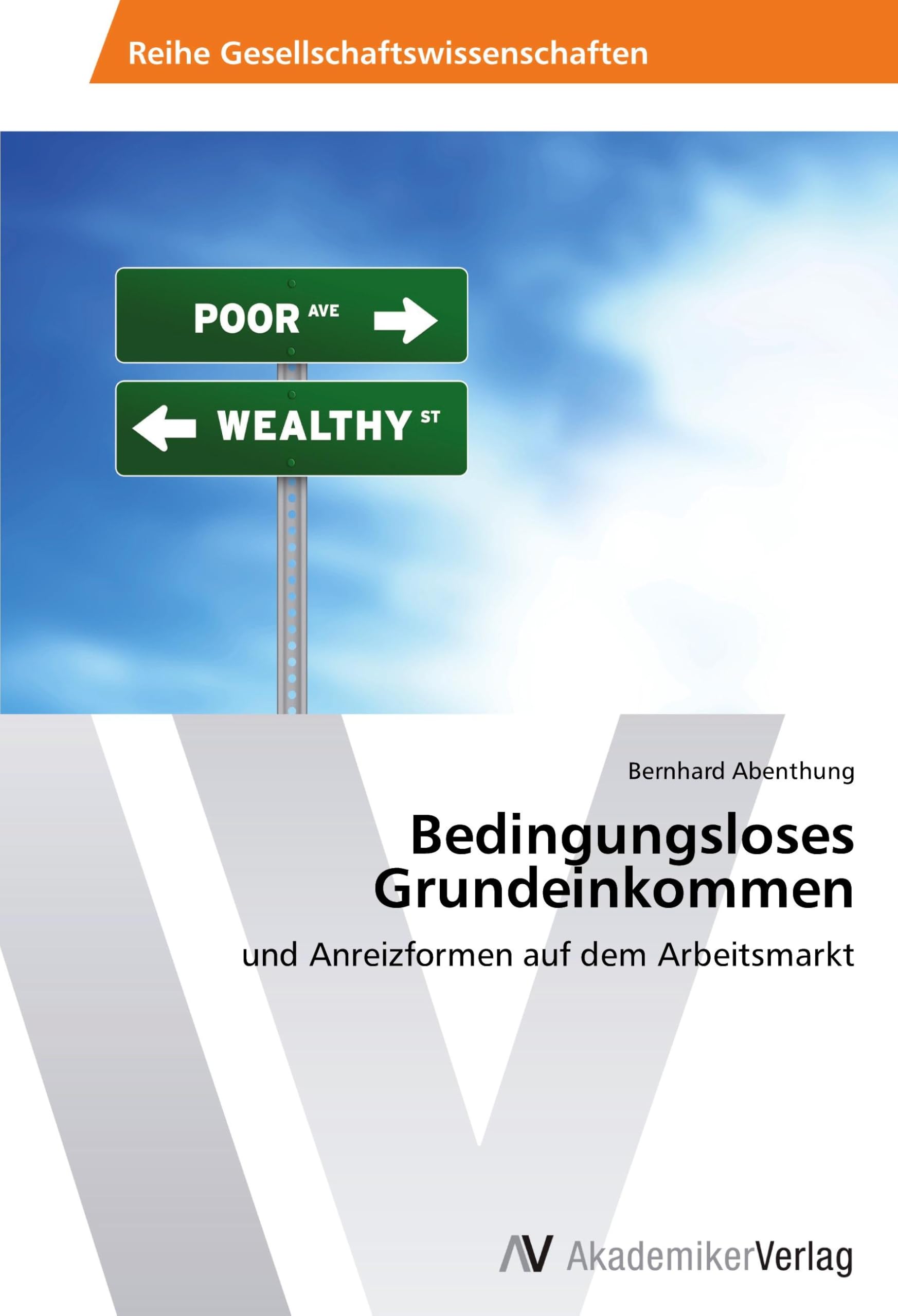 Bedingungsloses Grundeinkommen: und Anreizformen auf dem Arbeitsmarkt Law