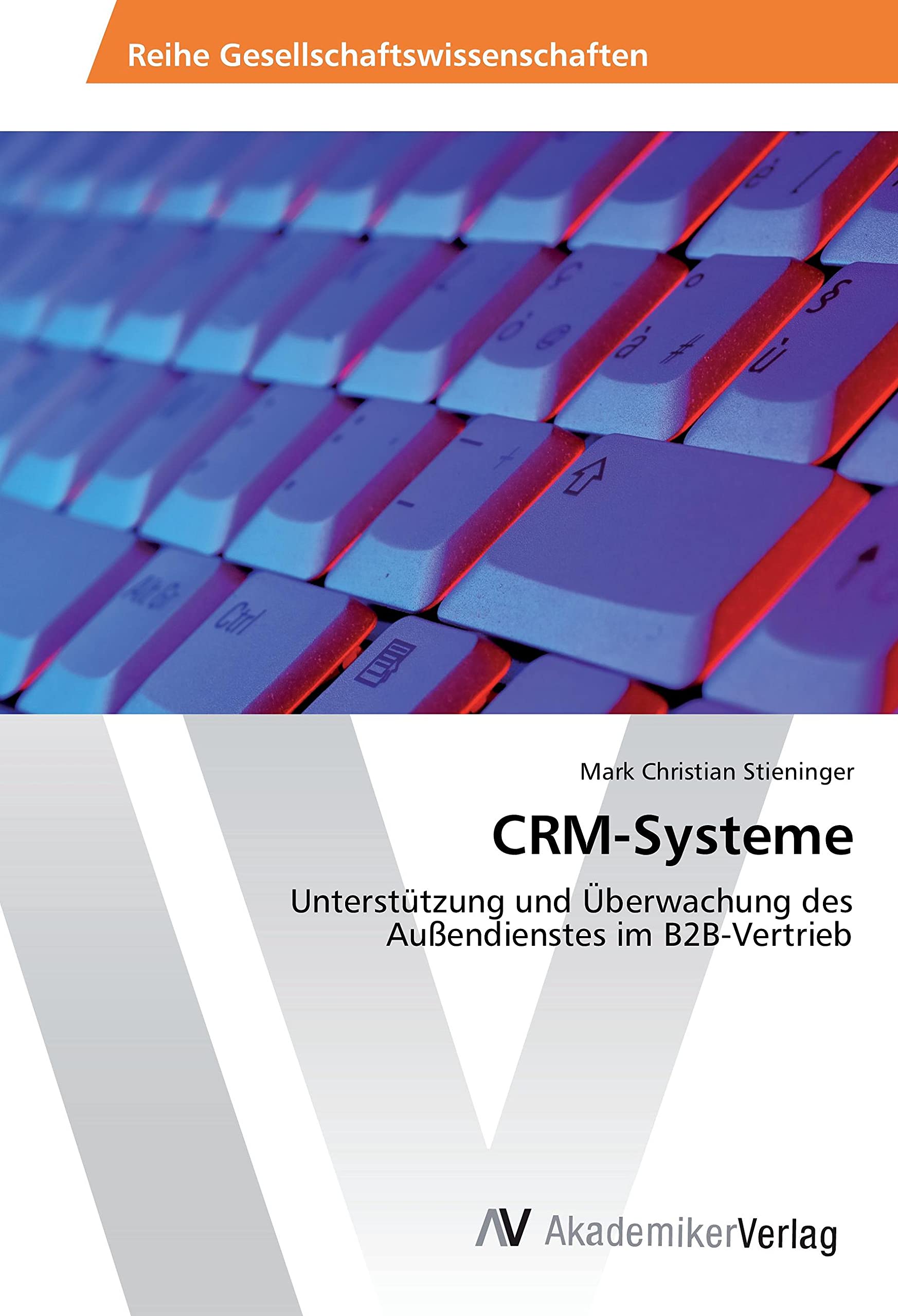 CRM-Systeme: Unterstützung und Überwachung des Außendienstes im B2B-Vertrieb Computer Science