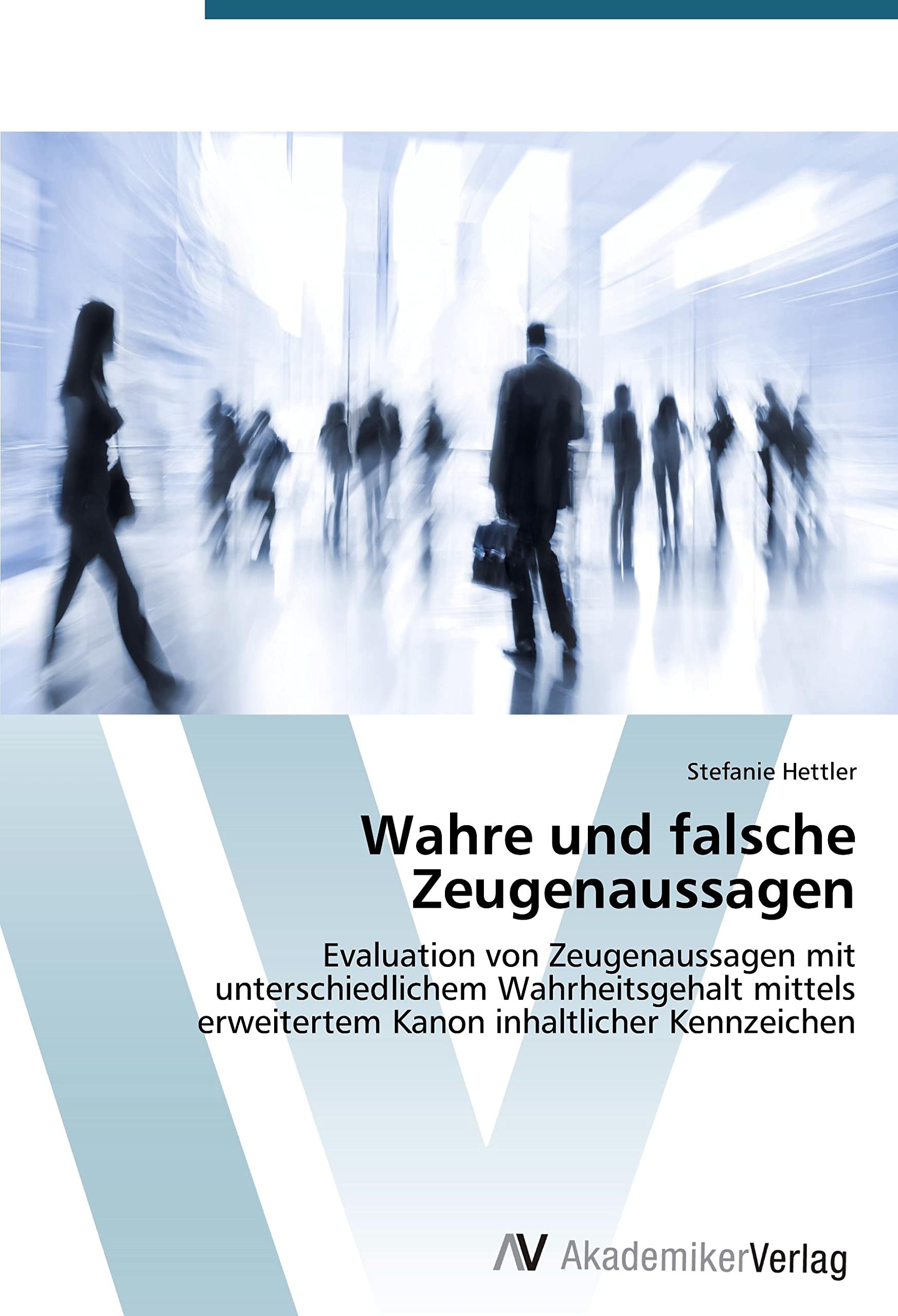 Wahre und falsche Zeugenaussagen: Evaluation von Zeugenaussagen mit unterschiedlichem Wahrheitsgehalt mittels erweitertem Kanon inhaltlicher Kennzeichen Law
