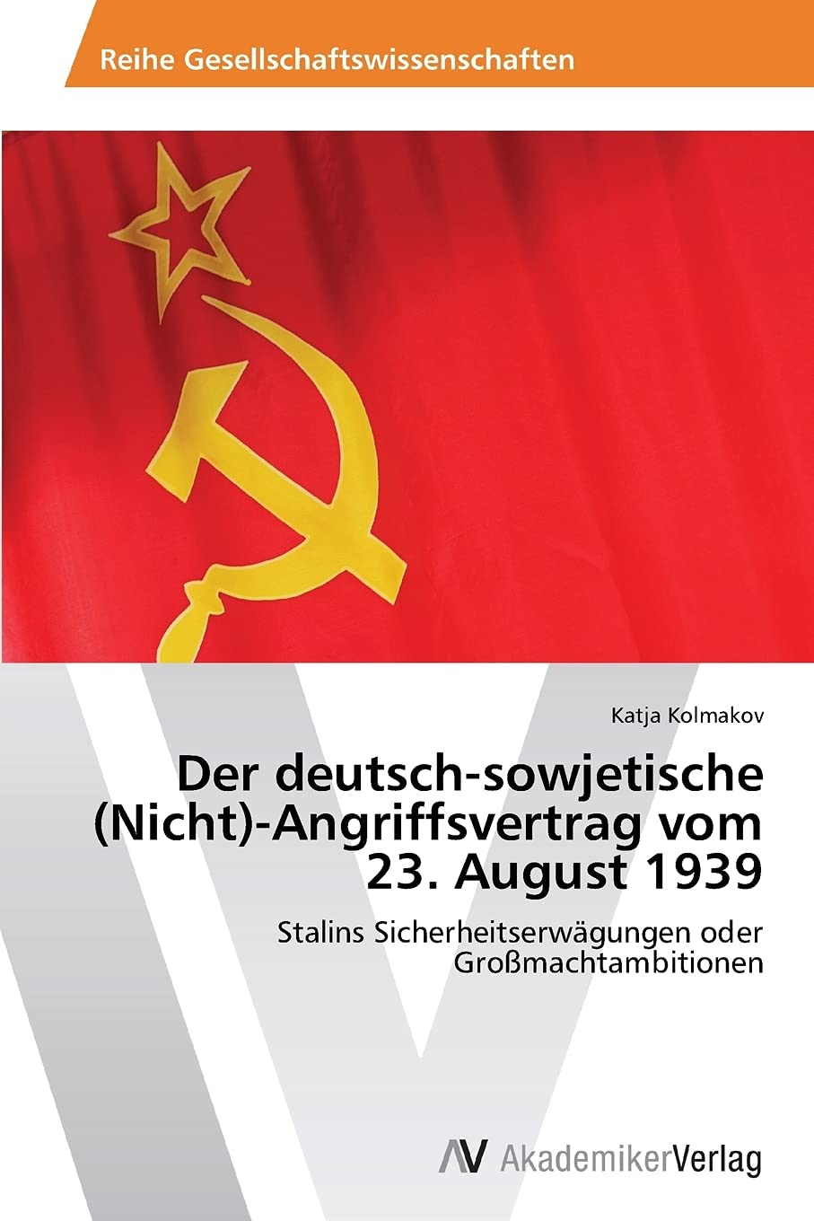 Der deutsch-sowjetische (Nicht)-Angriffsvertrag vom 23. August 1939 Social Sciences
