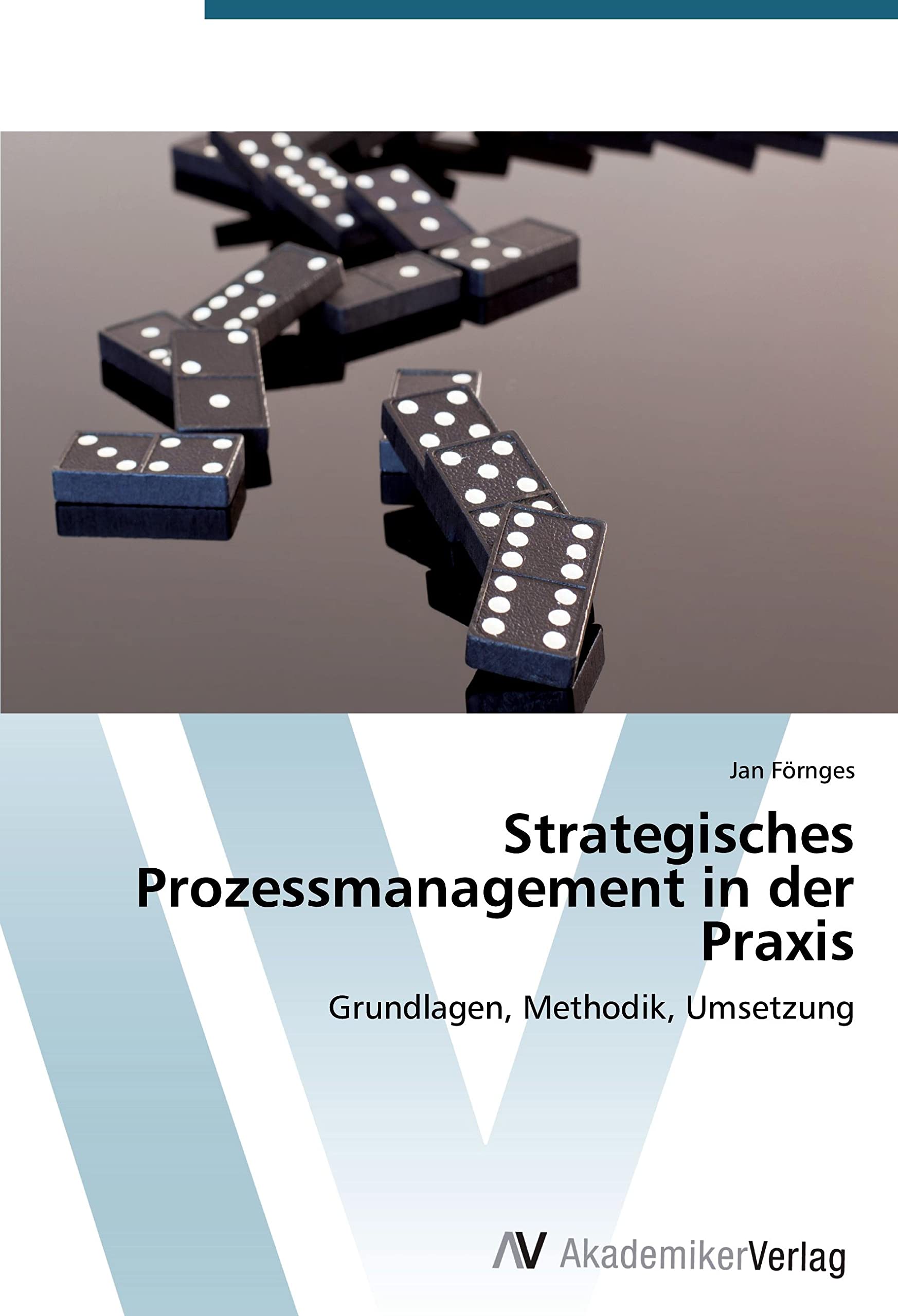 Strategisches Prozessmanagement in der Praxis: Grundlagen, Methodik, Umsetzung Law