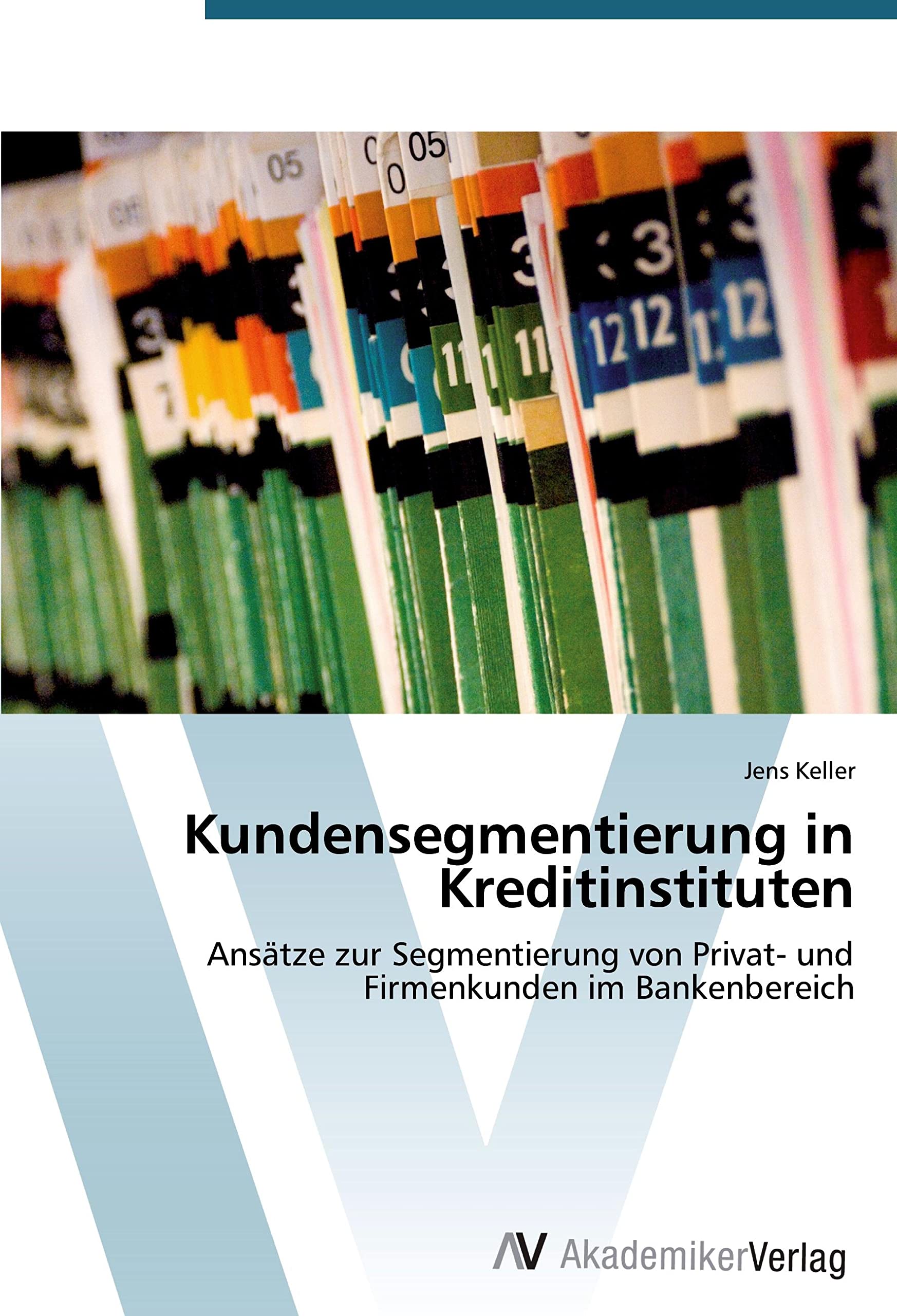 Kundensegmentierung in Kreditinstituten: Ansätze zur Segmentierung von Privat- und Firmenkunden im Bankenbereich Law