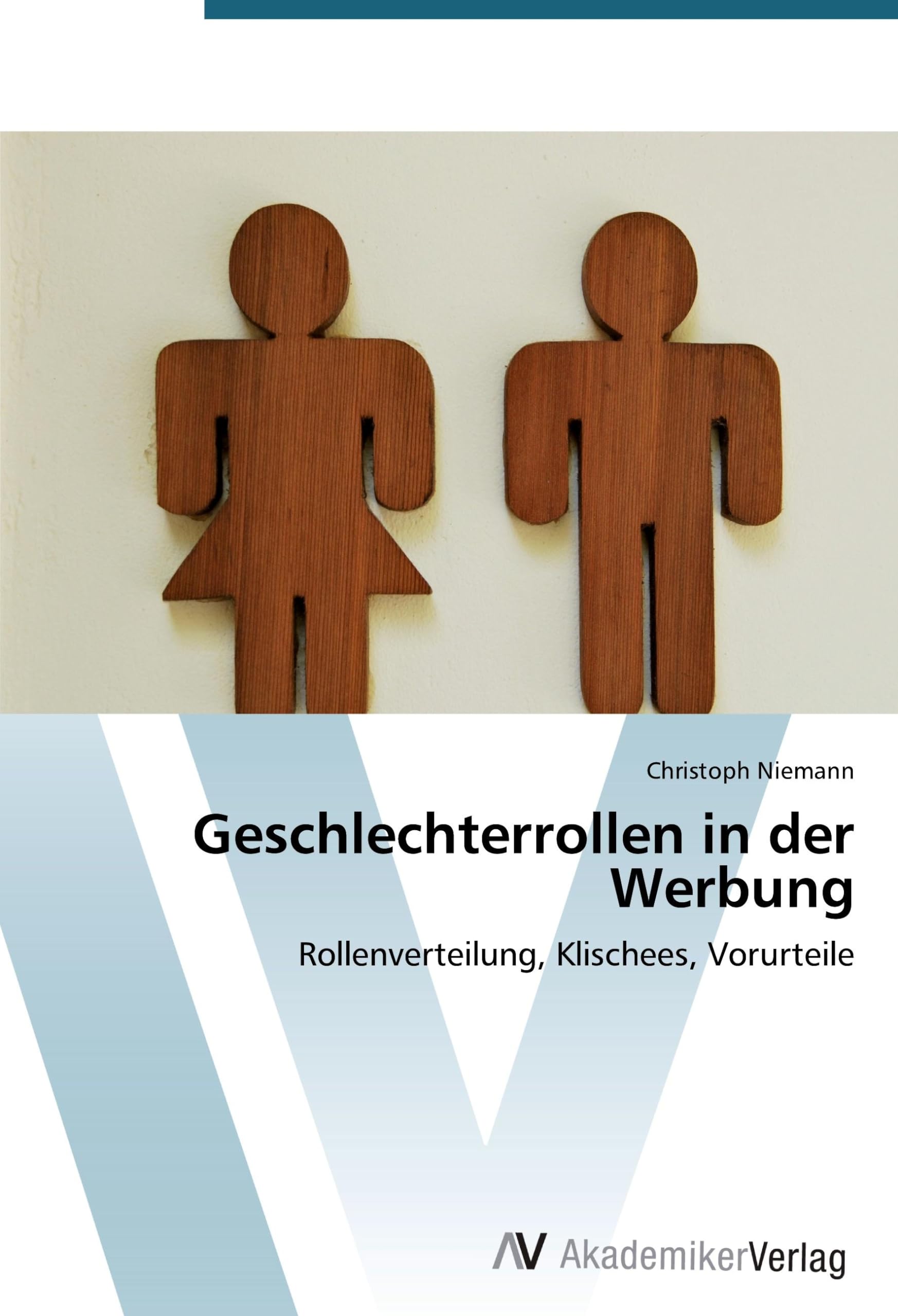 Geschlechterrollen in der Werbung: Rollenverteilung, Klischees, Vorurteile Law