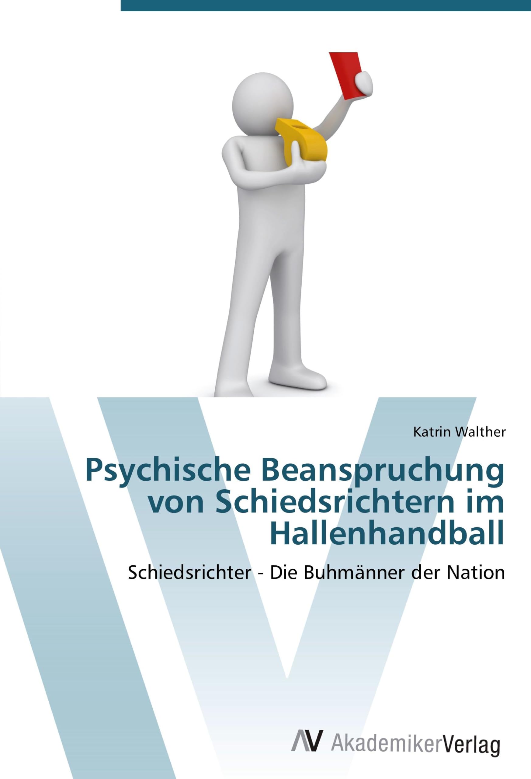 Psychische Beanspruchung von Schiedsrichtern im Hallenhandball: Schiedsrichter - Die Buhmänner der Nation Leisure & Fun