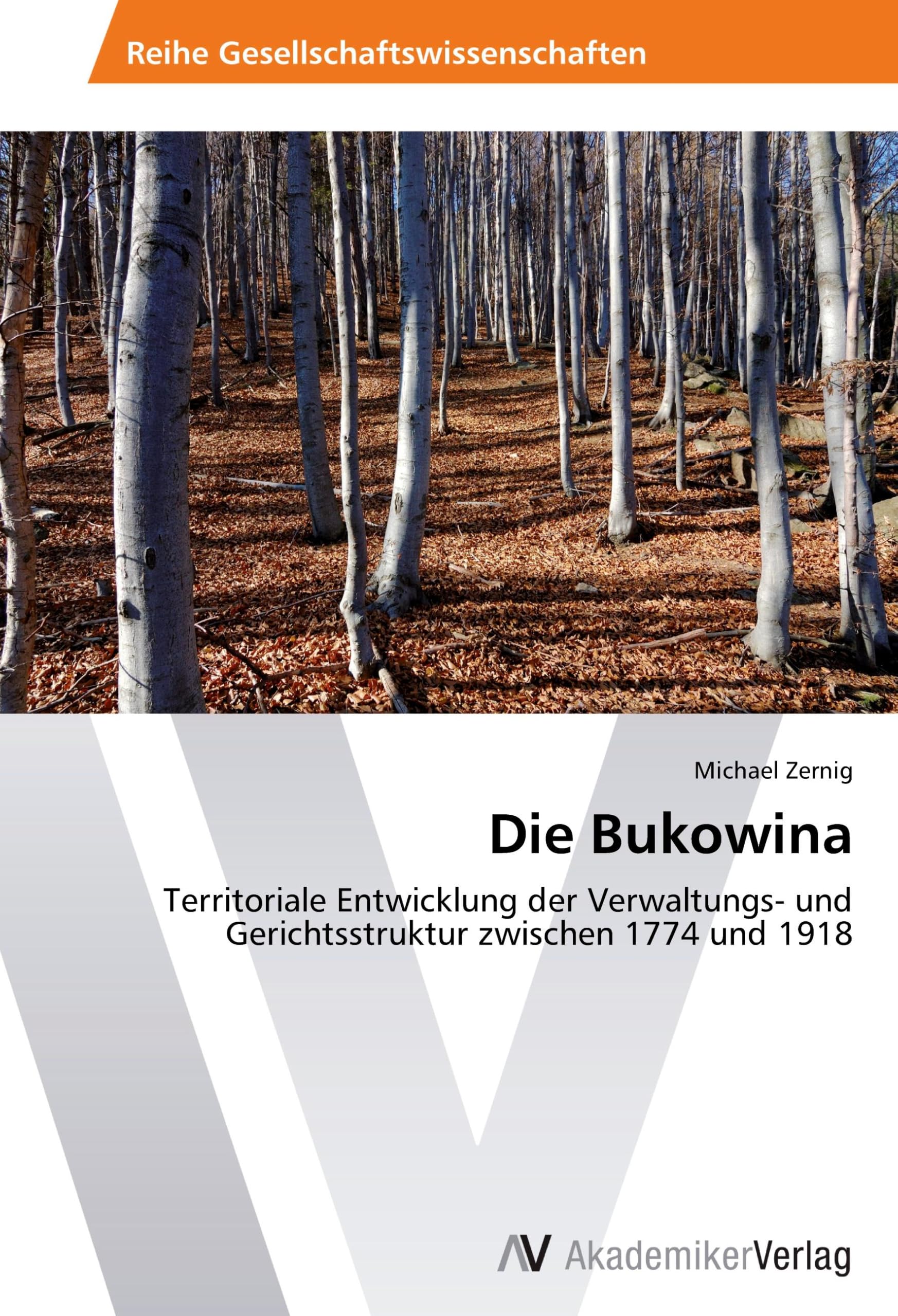 Die Bukowina: Territoriale Entwicklung der Verwaltungs- und Gerichtsstruktur zwischen 1774 und 1918 Law