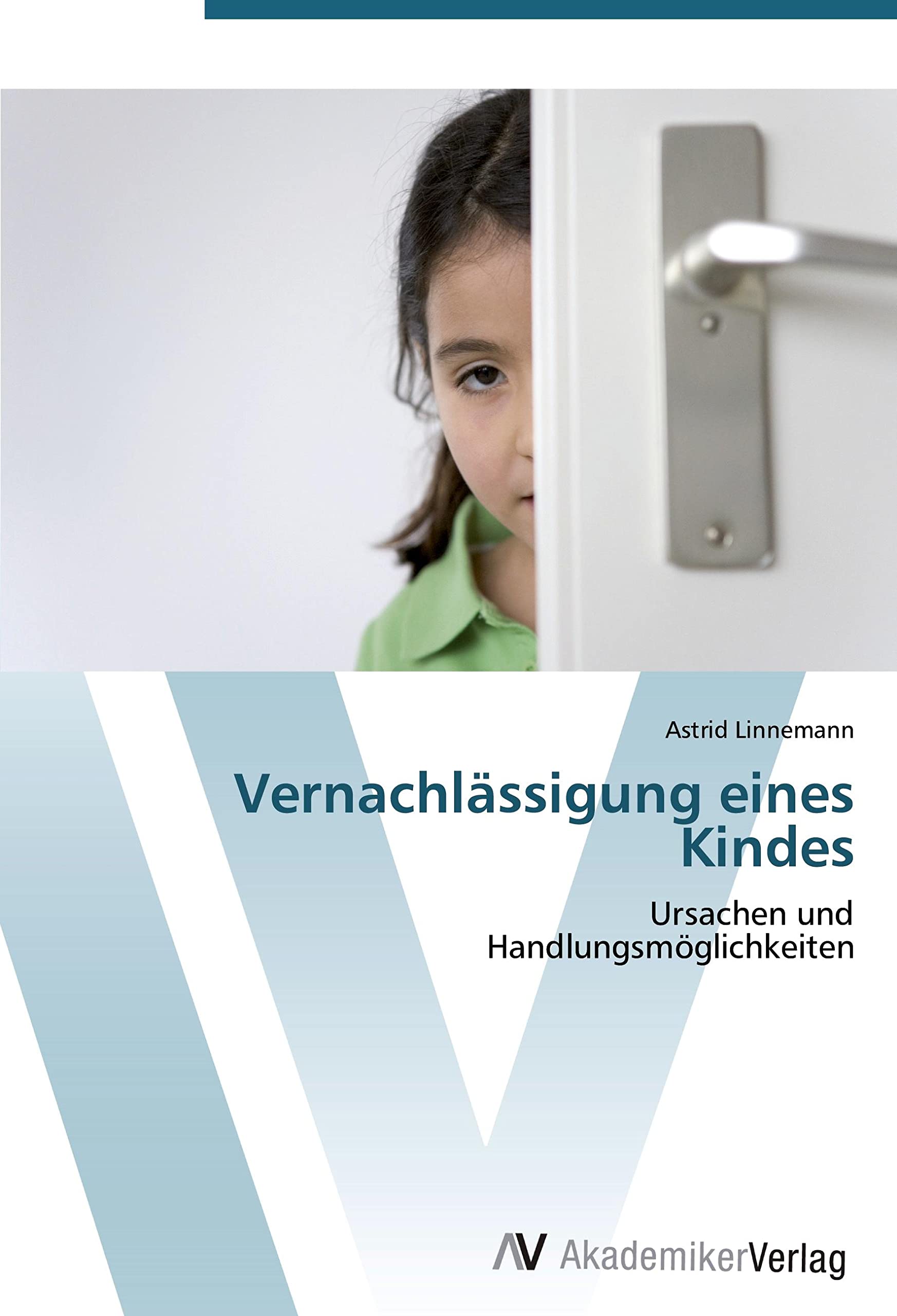 Vernachlässigung eines Kindes: Ursachen und Handlungsmöglichkeiten Learning & Reference