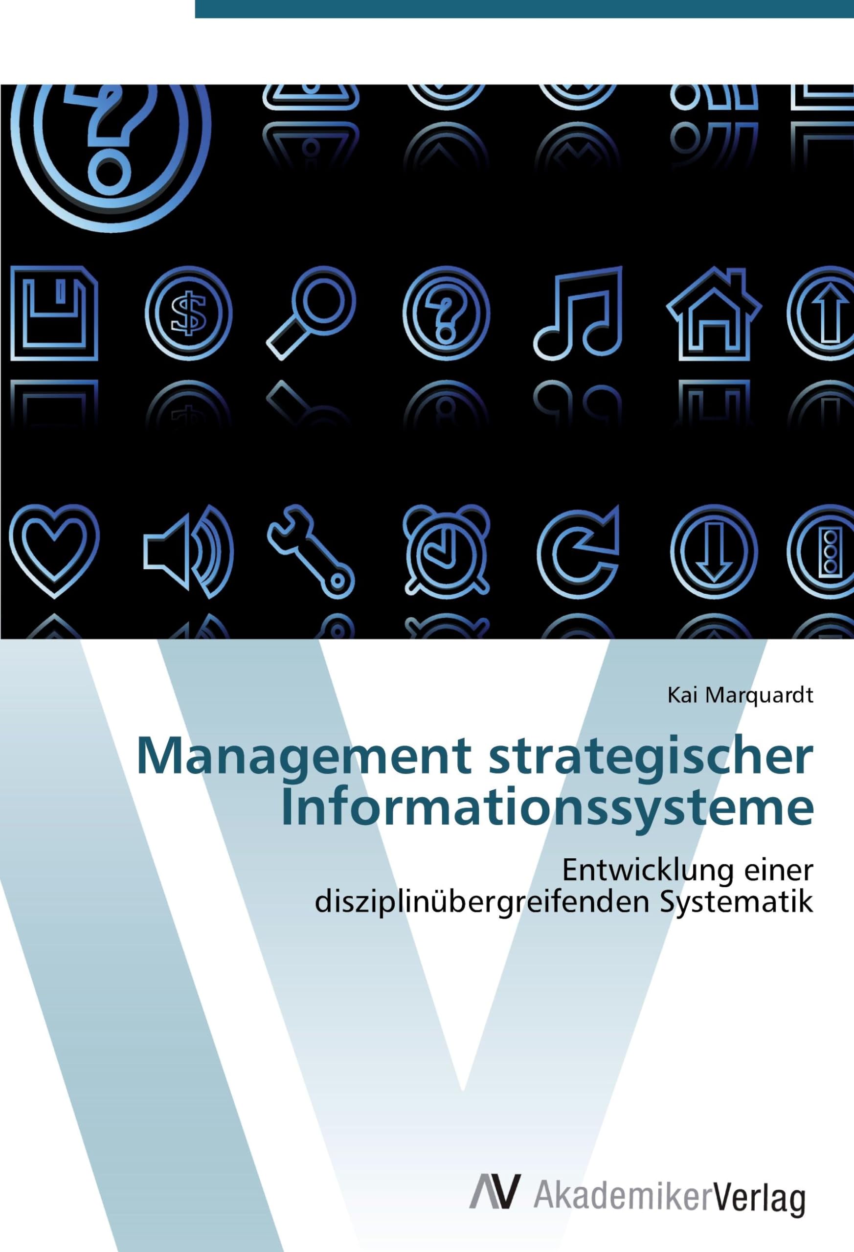 Management strategischer Informationssysteme: Entwicklung einer disziplinübergreifenden Systematik Law