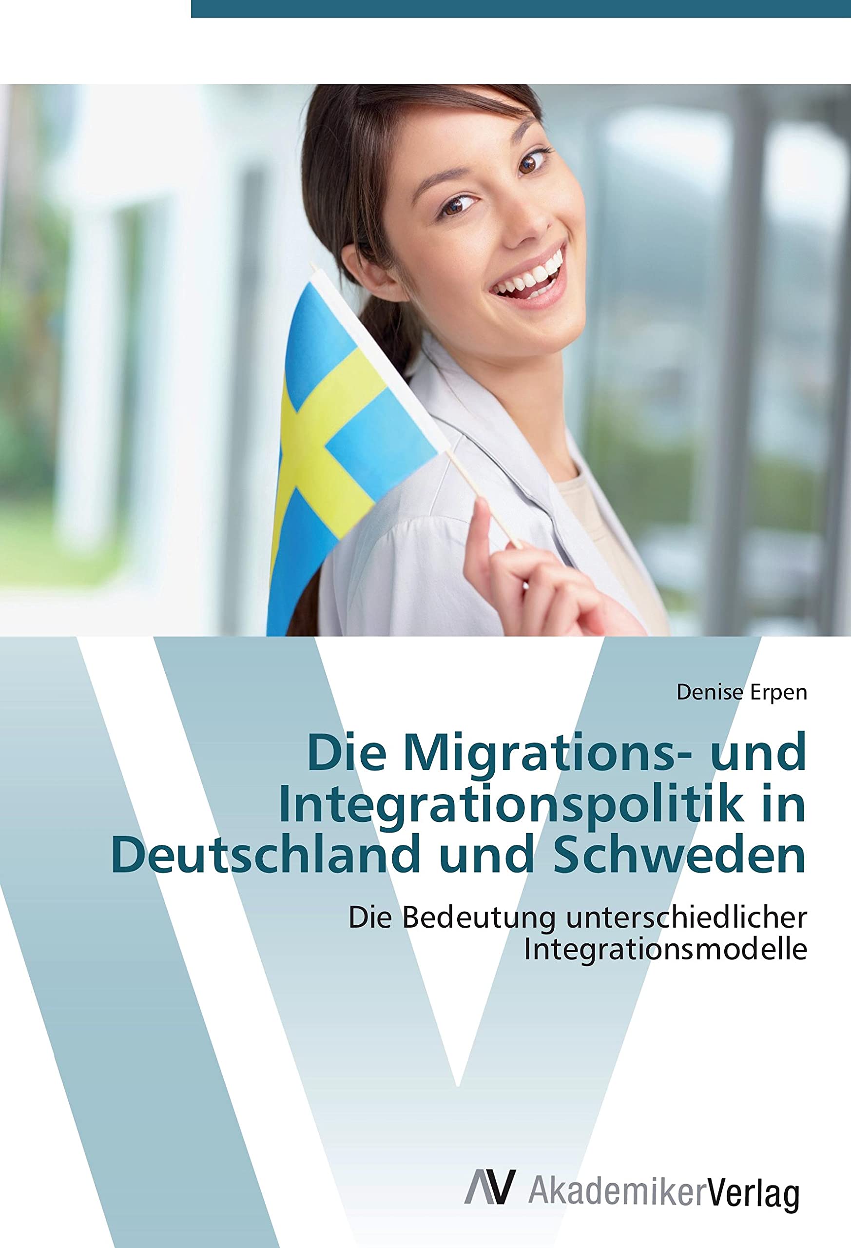 Die Migrations- und Integrationspolitik in Deutschland und Schweden: Die Bedeutung unterschiedlicher Integrationsmodelle Law