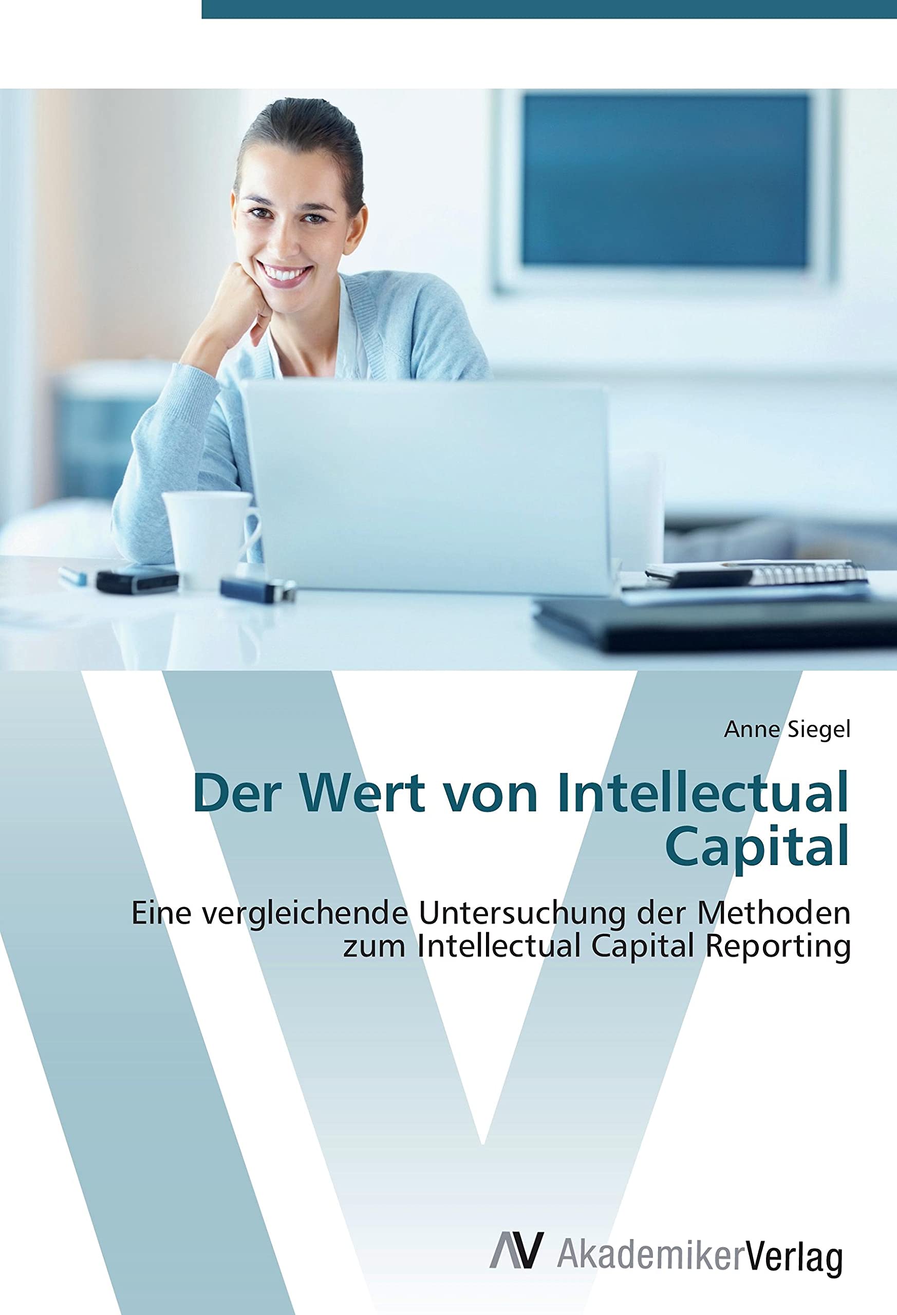 Der Wert von Intellectual Capital: Eine vergleichende Untersuchung der Methoden zum Intellectual Capital Reporting Law