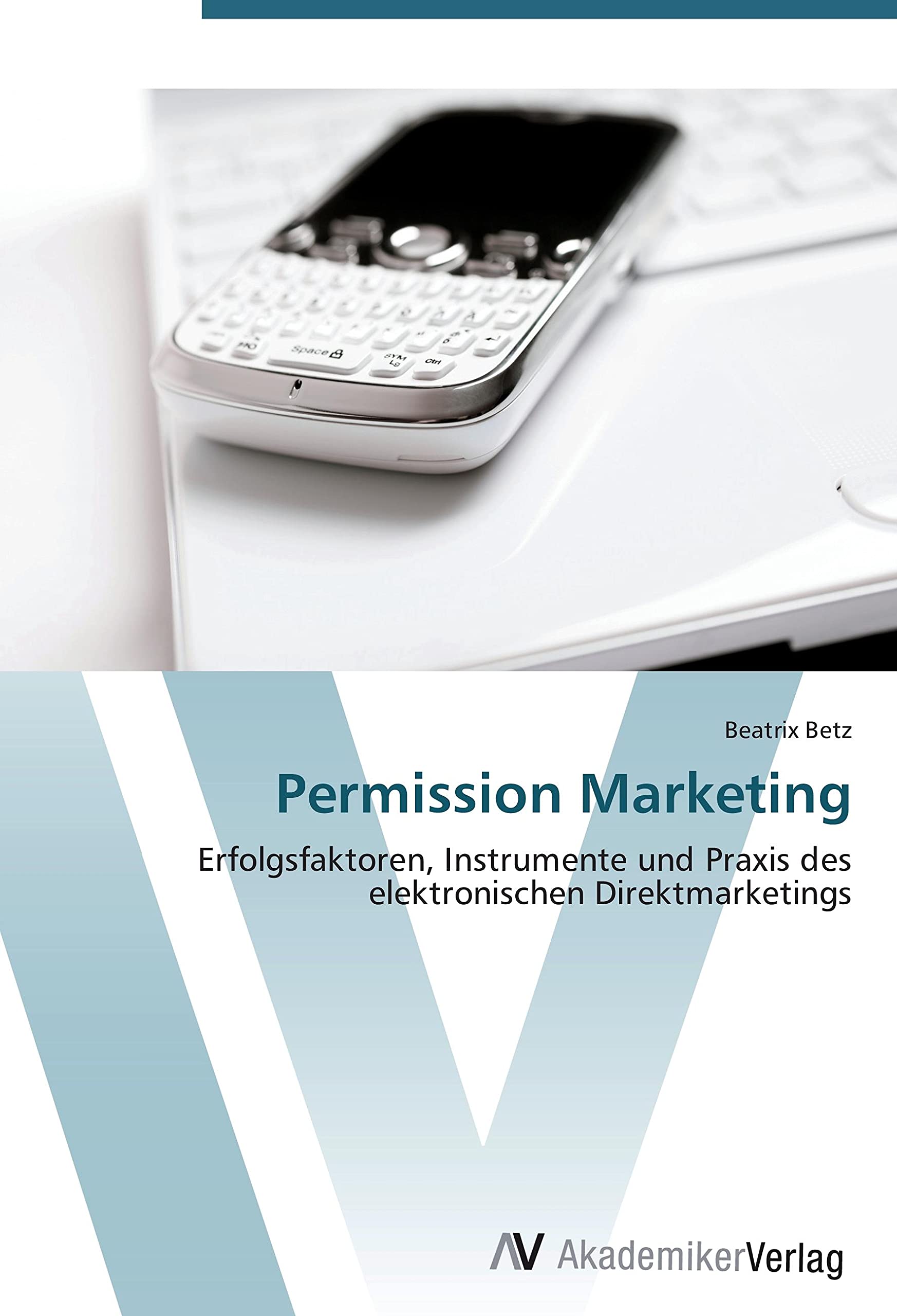 Permission Marketing: Erfolgsfaktoren, Instrumente und Praxis des elektronischen Direktmarketings Law