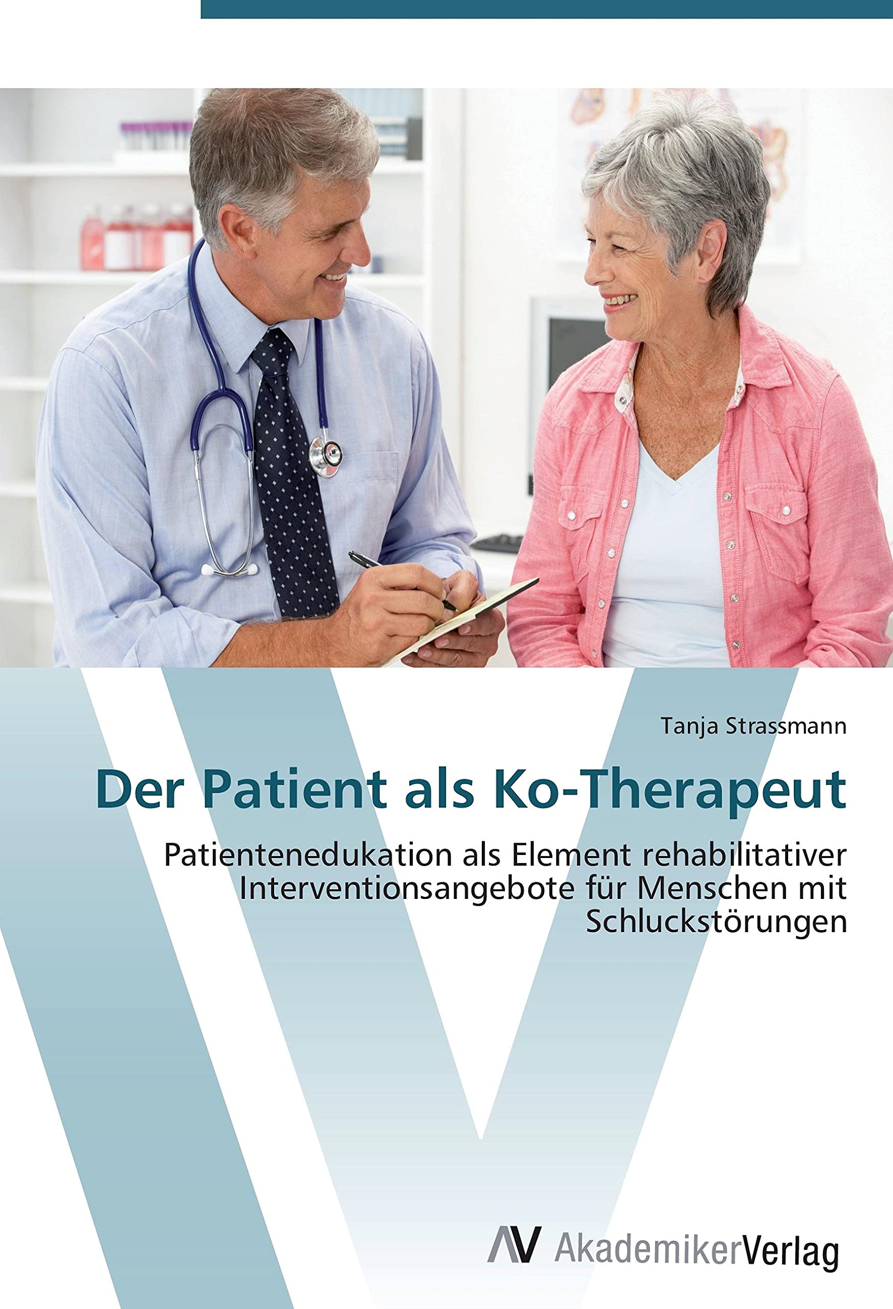 Der Patient als Ko-Therapeut: Patientenedukation als Element rehabilitativer Interventionsangebote für Menschen mit Schluckstörungen Medicine