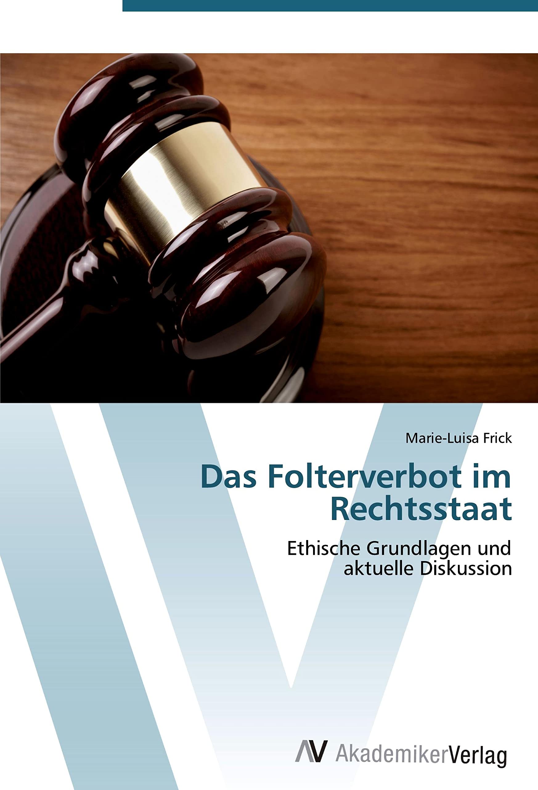 Das Folterverbot im Rechtsstaat: Ethische Grundlagen und aktuelle Diskussion Philosophy