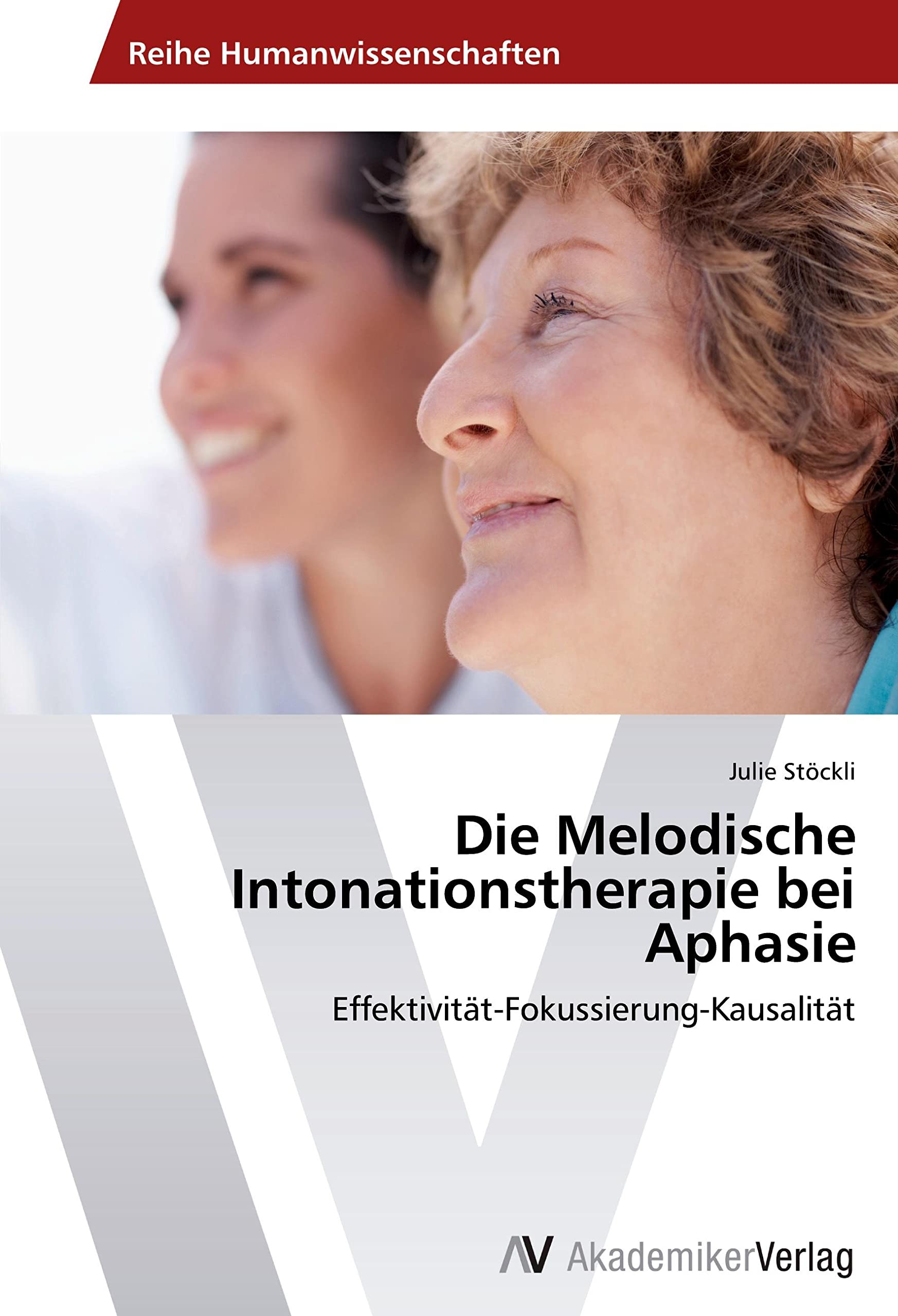 Die Melodische Intonationstherapie bei Aphasie: Effektivität-Fokussierung-Kausalität Medicine