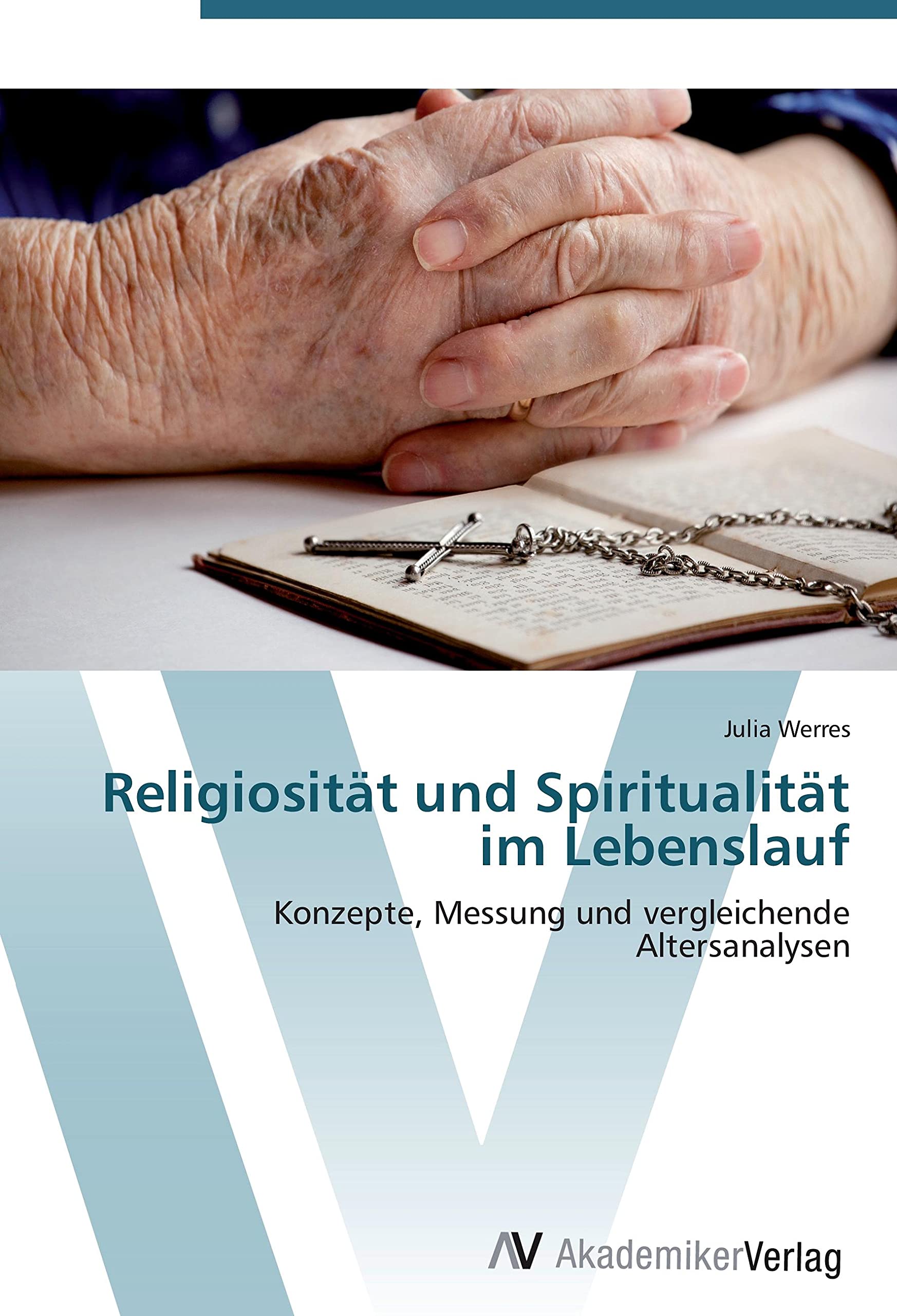 Religiosität und Spiritualität im Lebenslauf: Konzepte, Messung und vergleichende Altersanalysen Psychology