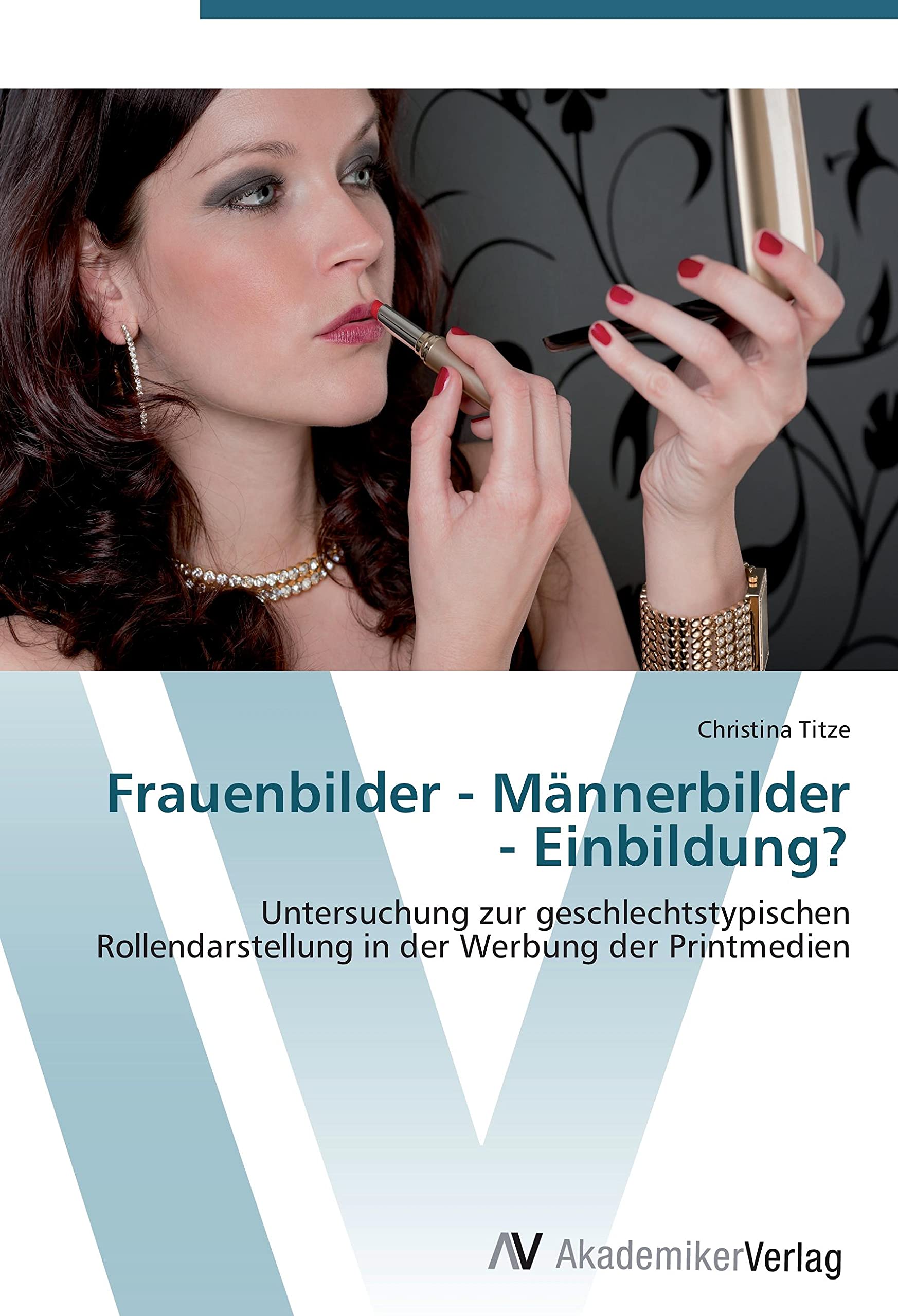 Frauenbilder - Männerbilder - Einbildung?: Untersuchung zur geschlechtstypischen Rollendarstellung in der Werbung der Printmedien Law