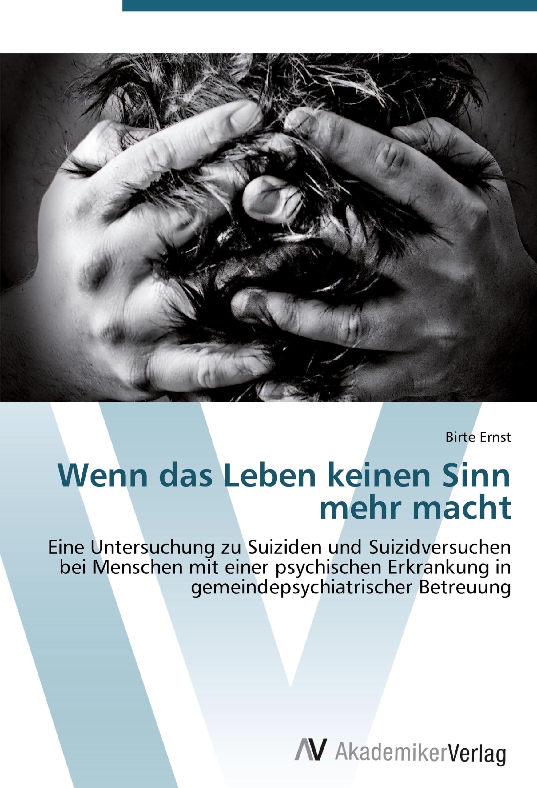 Wenn das Leben keinen Sinn mehr macht: Eine Untersuchung zu Suiziden und Suizidversuchen bei Menschen mit einer psychischen Erkrankung in gemeindepsychiatrischer Betreuung Psychology