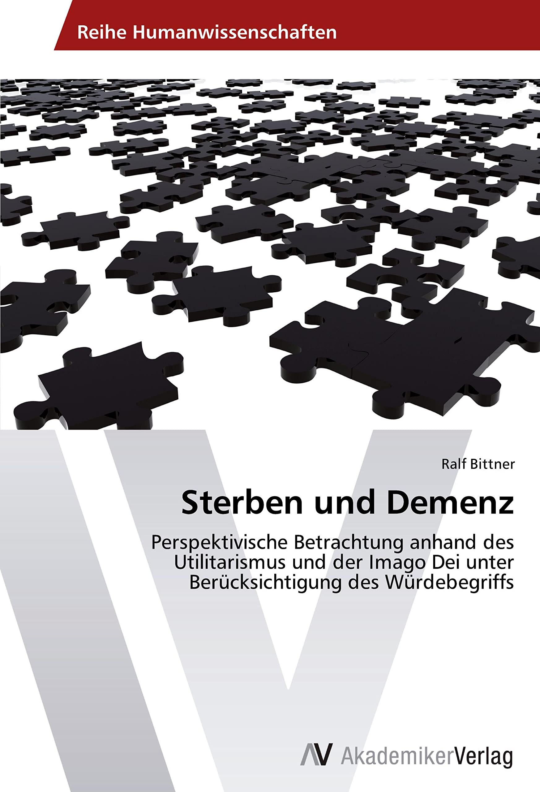 Sterben und Demenz: Perspektivische Betrachtung anhand des Utilitarismus und der Imago Dei unter Berücksichtigung des Würdebegriffs Medicine