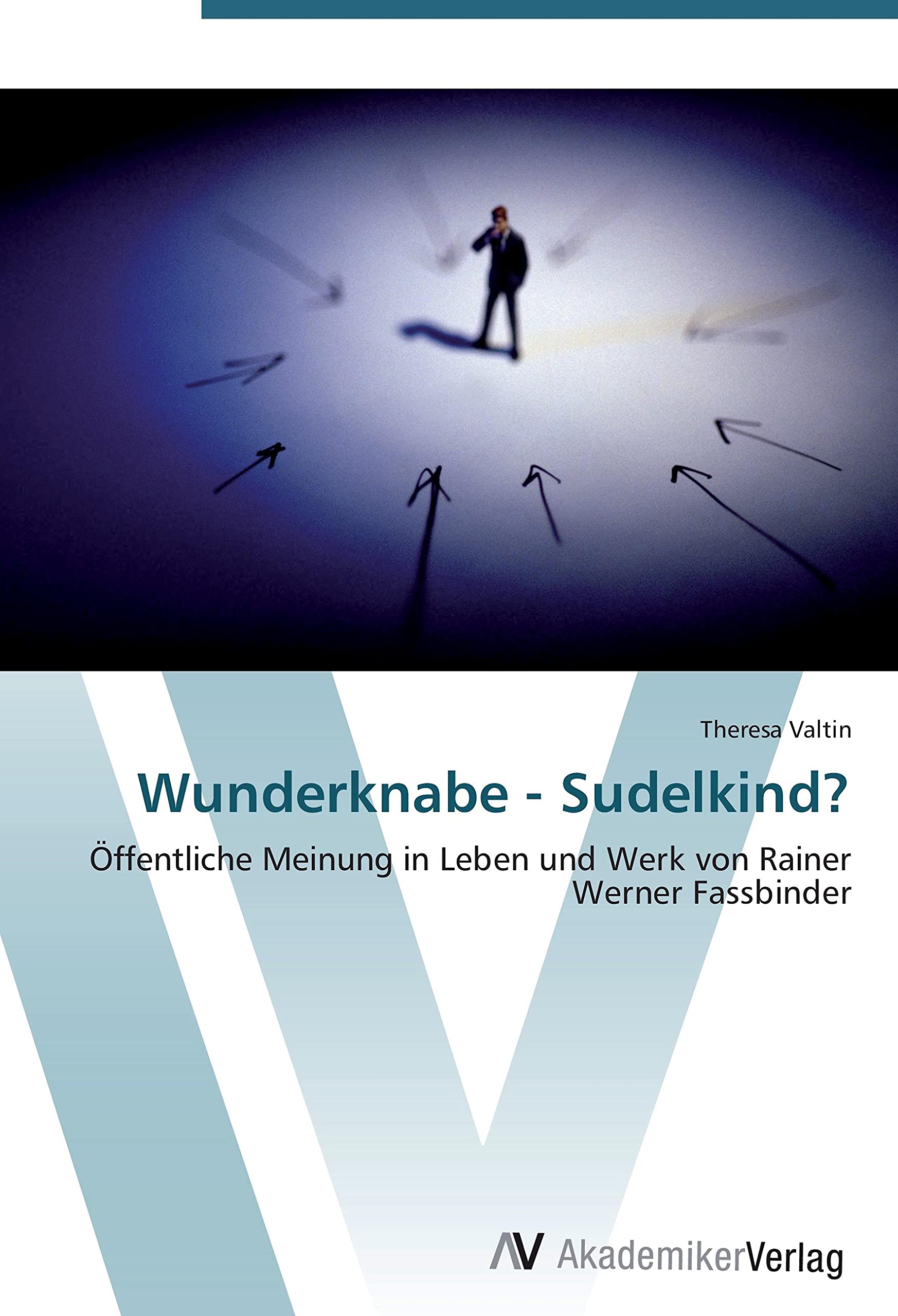 Wunderknabe - Sudelkind?: Öffentliche Meinung in Leben und Werk von Rainer Werner Fassbinder Film, Art & Culture