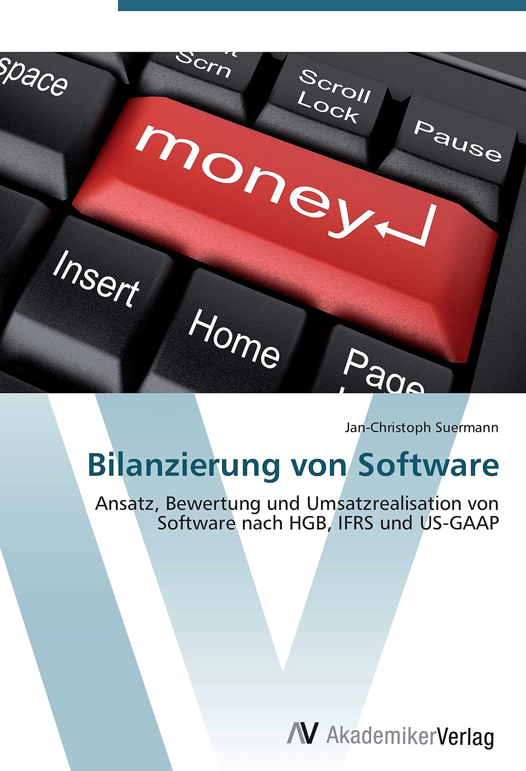 Bilanzierung von Software: Ansatz, Bewertung und Umsatzrealisation von Software nach HGB, IFRS und US-GAAP Law