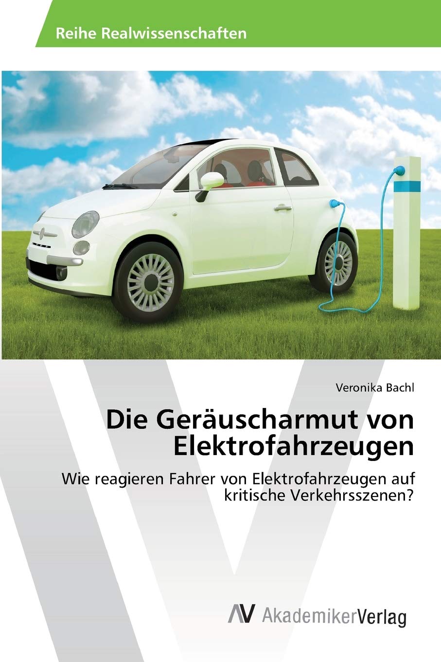 Die Geräuscharmut von Elektrofahrzeugen: Wie reagieren Fahrer von Elektrofahrzeugen auf kritische Verkehrsszenen? Psychology