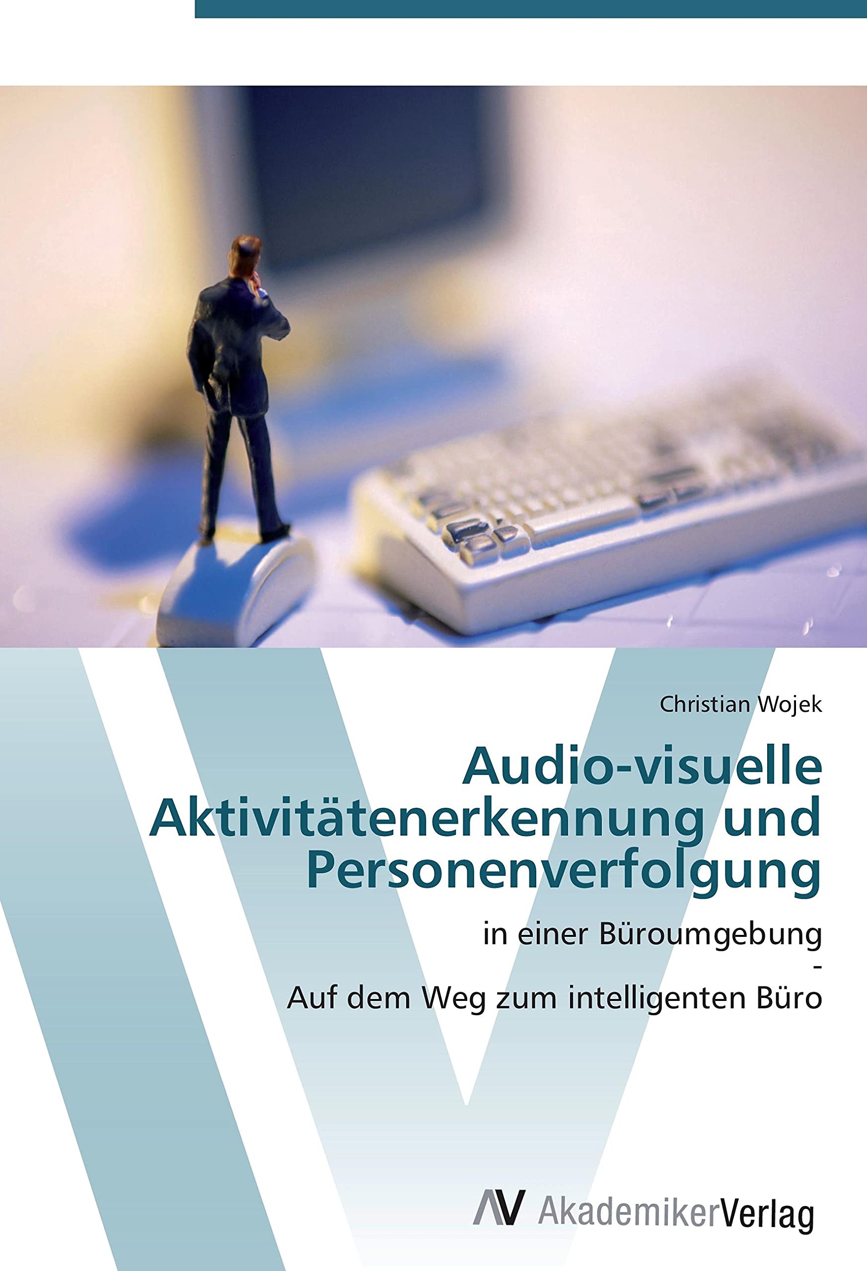 Audio-visuelle Aktivitätenerkennung und Personenverfolgung: in einer Büroumgebung - Auf dem Weg zum intelligenten Büro Computer Science