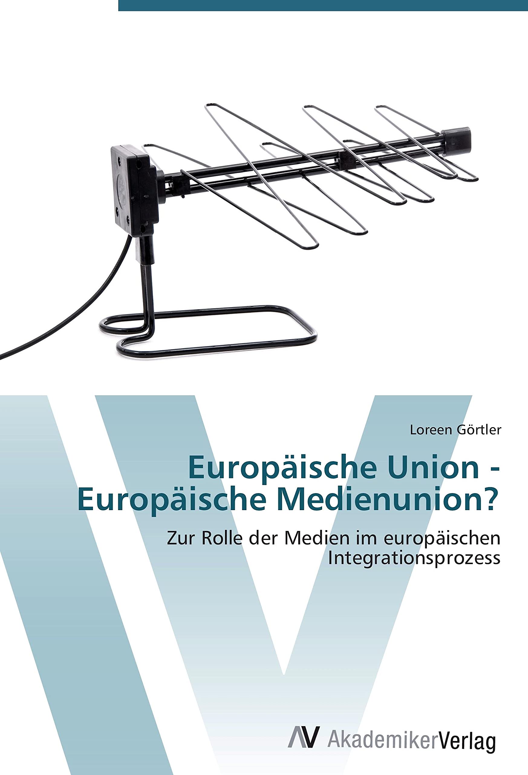 Europäische Union - Europäische Medienunion?: Zur Rolle der Medien im europäischen Integrationsprozess Law