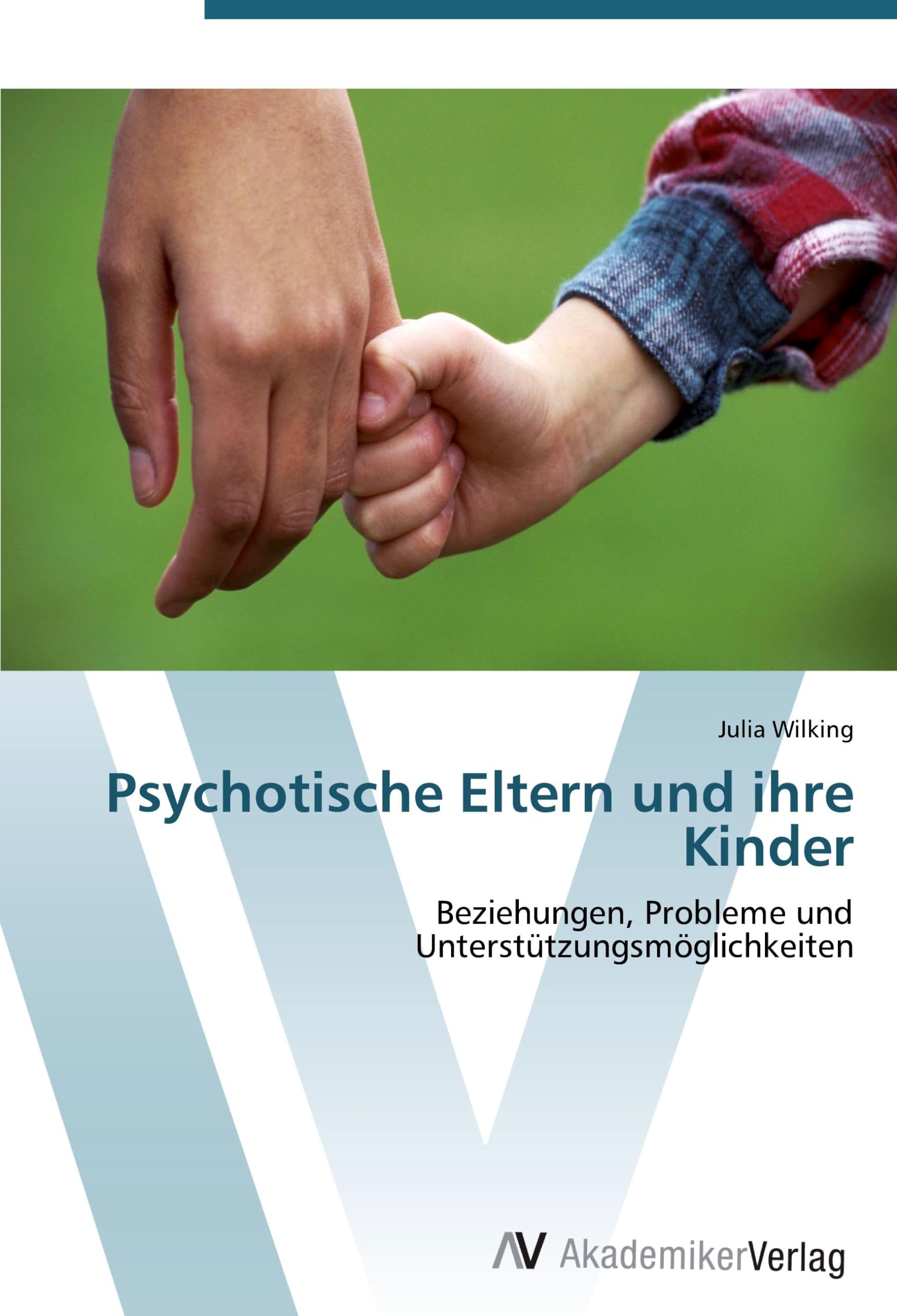 Psychotische Eltern und ihre Kinder: Beziehungen, Probleme und Unterstützungsmöglichkeiten Law