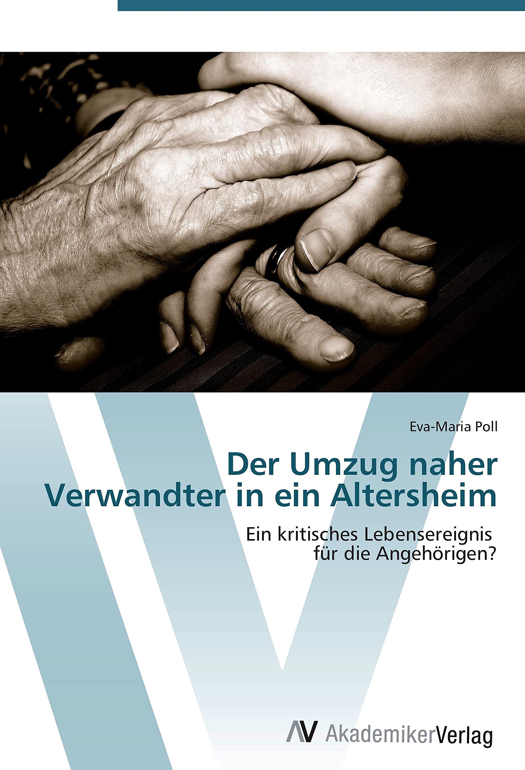Der Umzug naher Verwandter in ein Altersheim: Ein kritisches Lebensereignis für die Angehörigen? Medicine